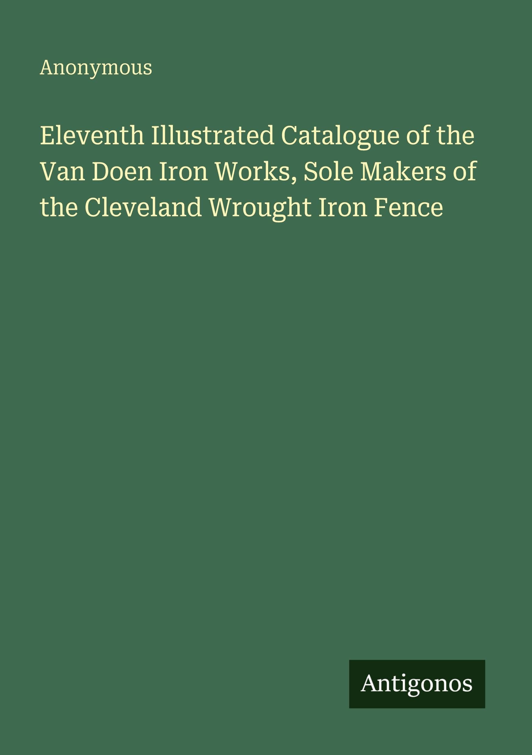 Eleventh Illustrated Catalogue of the Van Doen Iron Works, Sole Makers of the Cleveland Wrought Iron Fence Classics