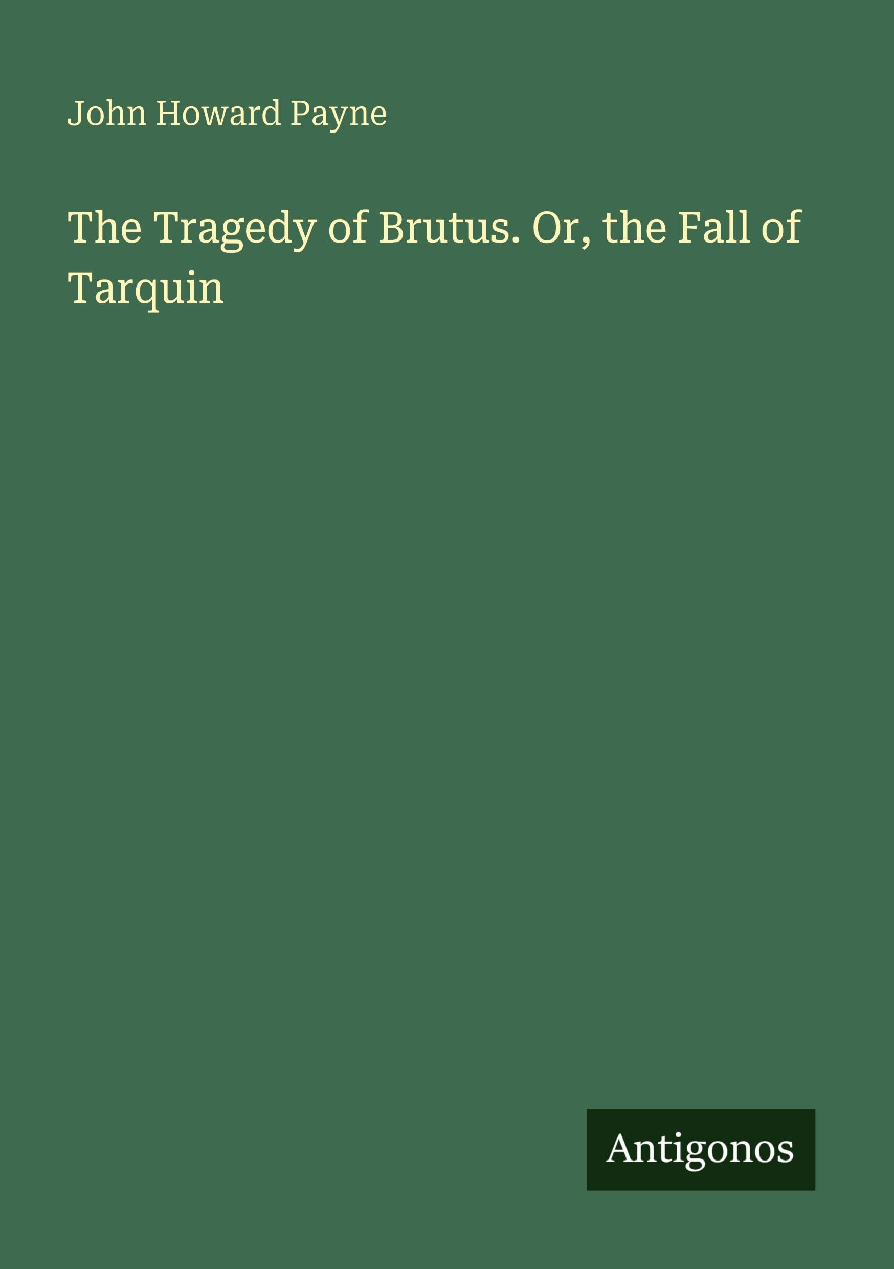 The Tragedy of Brutus. Or, the Fall of Tarquin Classics
