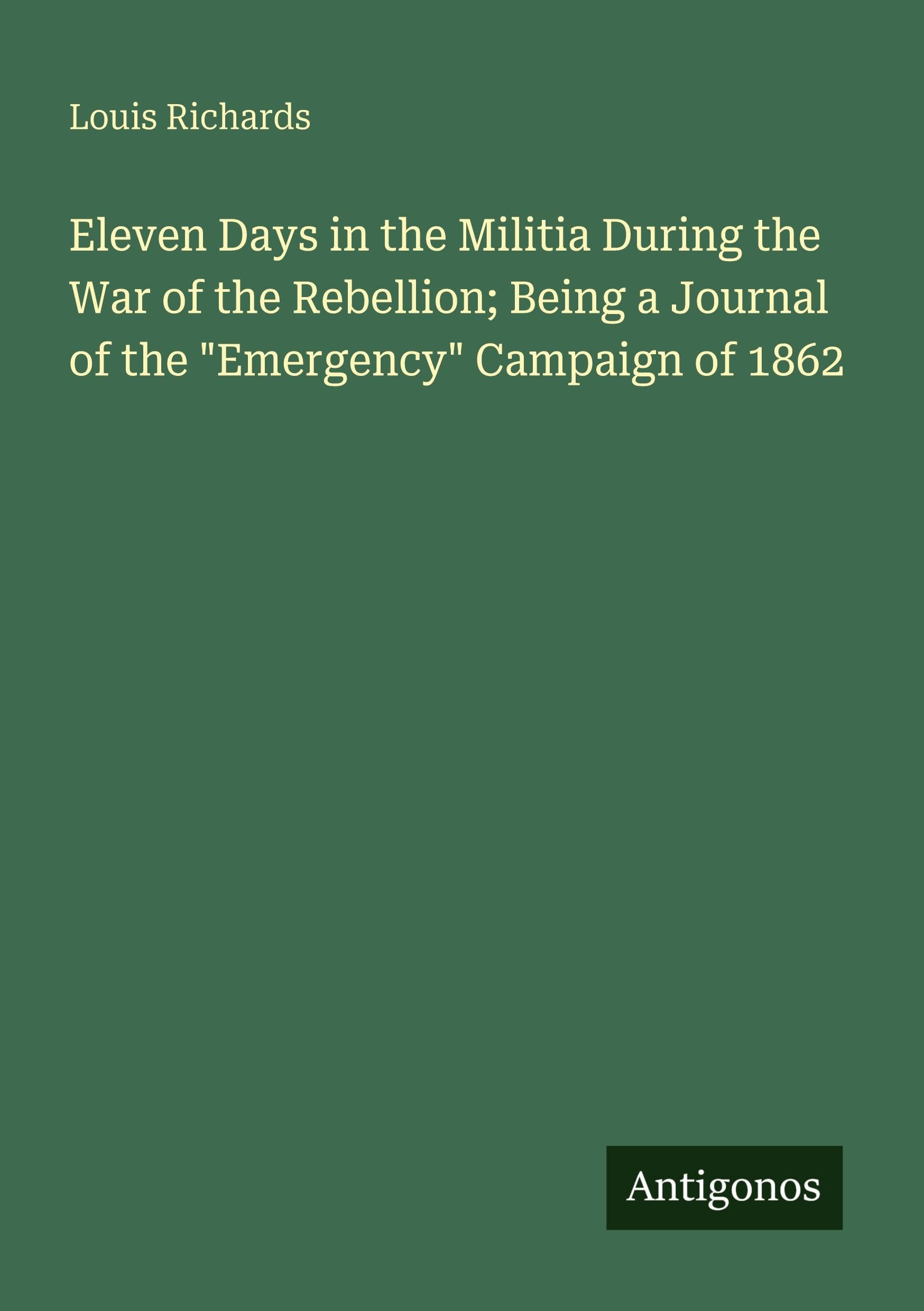 Eleven Days in the Militia During the War of the Rebellion; Being a Journal of the "Emergency" Campaign of 1862 Classics