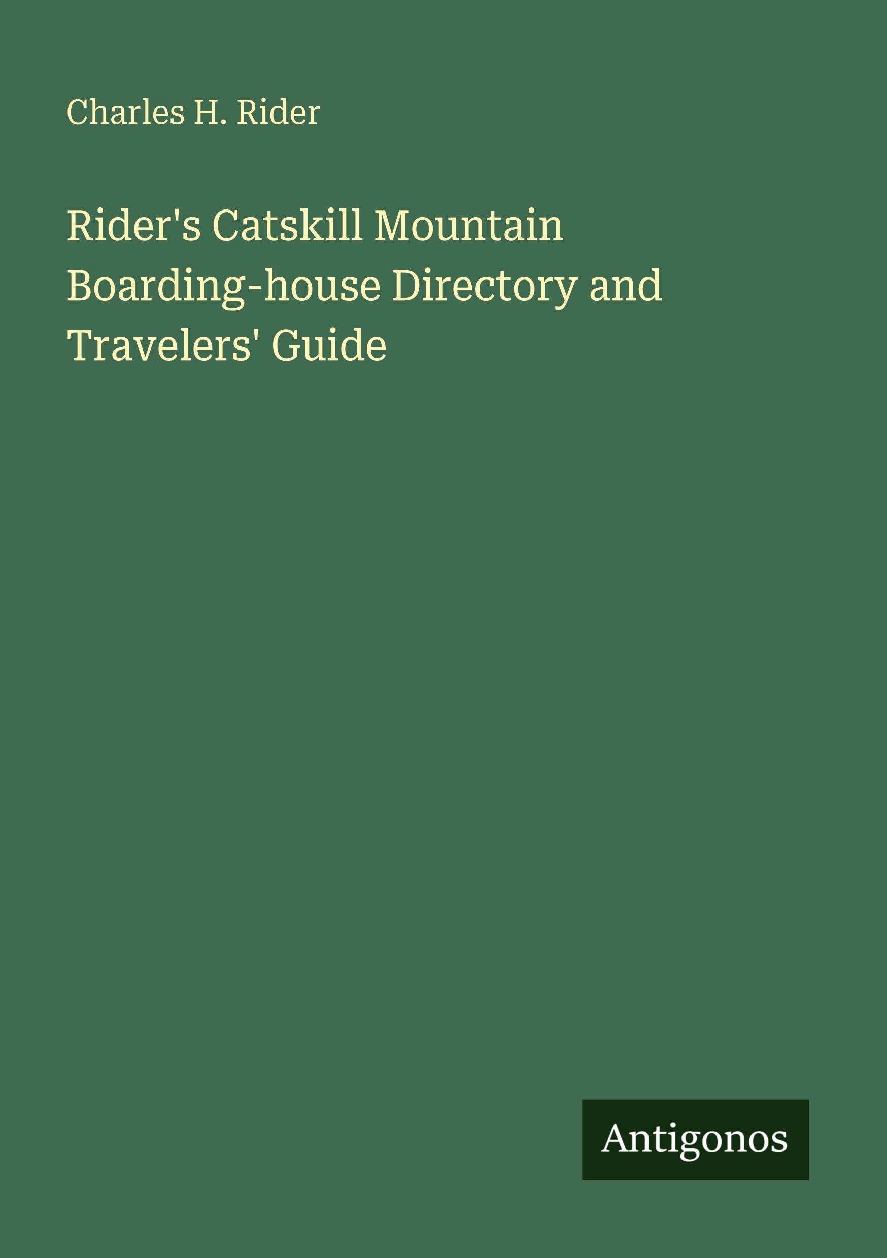 Rider's Catskill Mountain Boarding-house Directory and Travelers' Guide Classics