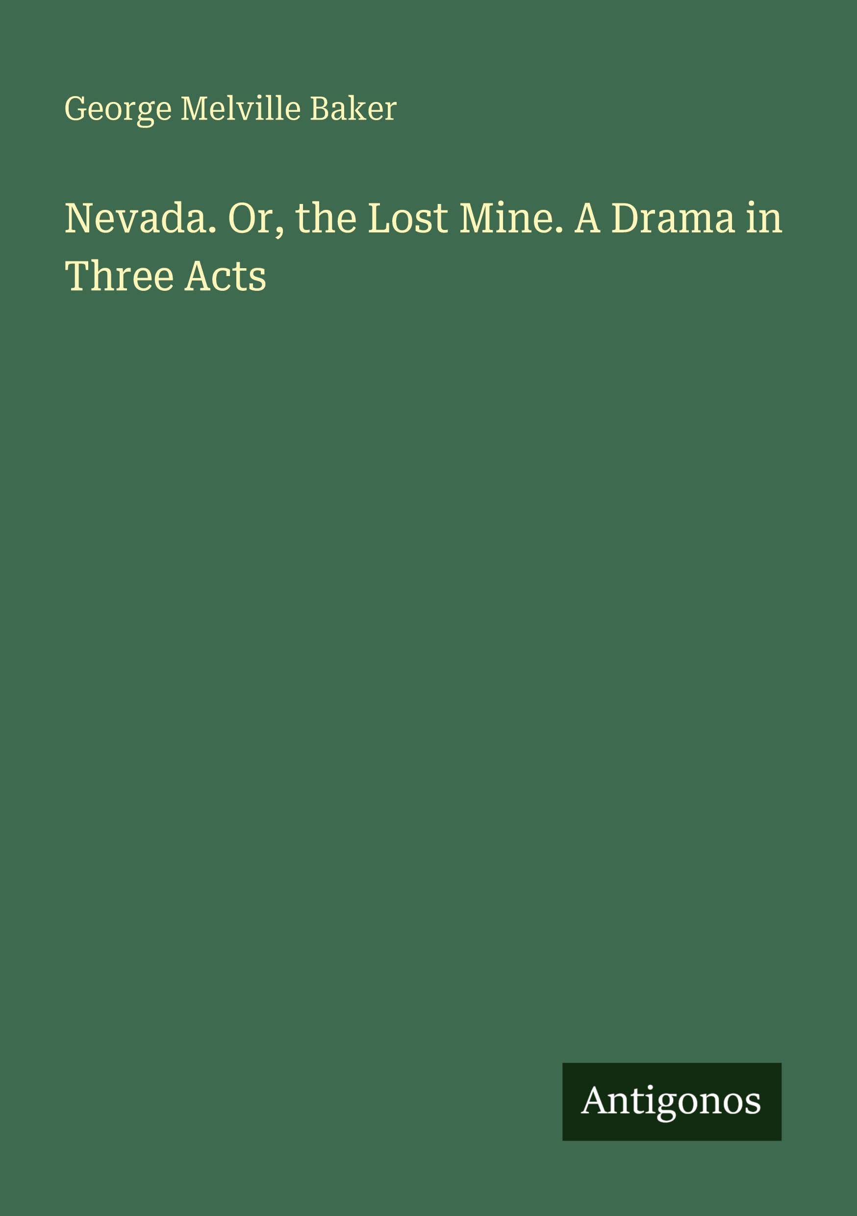 Nevada. Or, the Lost Mine. A Drama in Three Acts Classics