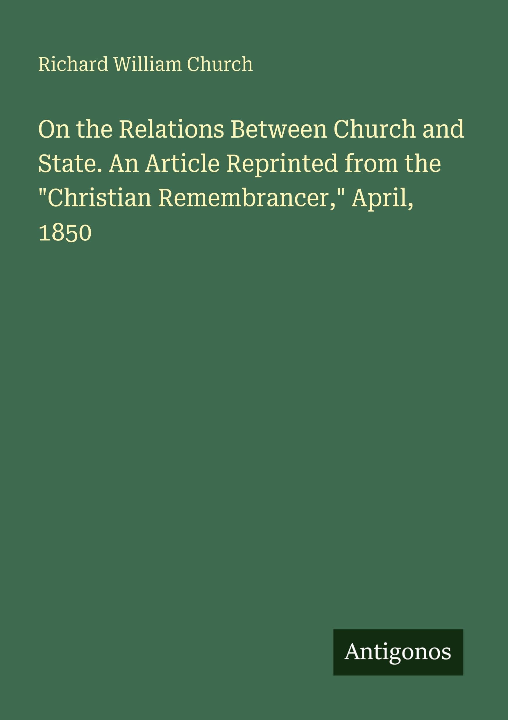 On the Relations Between Church and State. An Article Reprinted from the "Christian Remembrancer," April, 1850 Classics