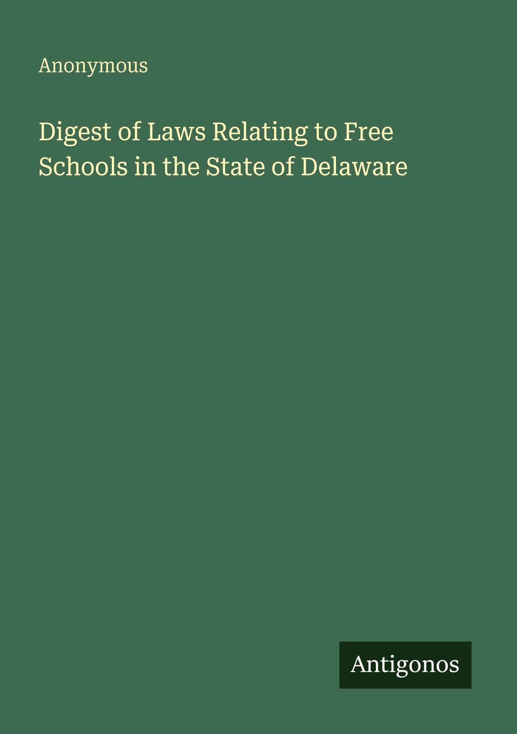 Digest of Laws Relating to Free Schools in the State of Delaware Classics