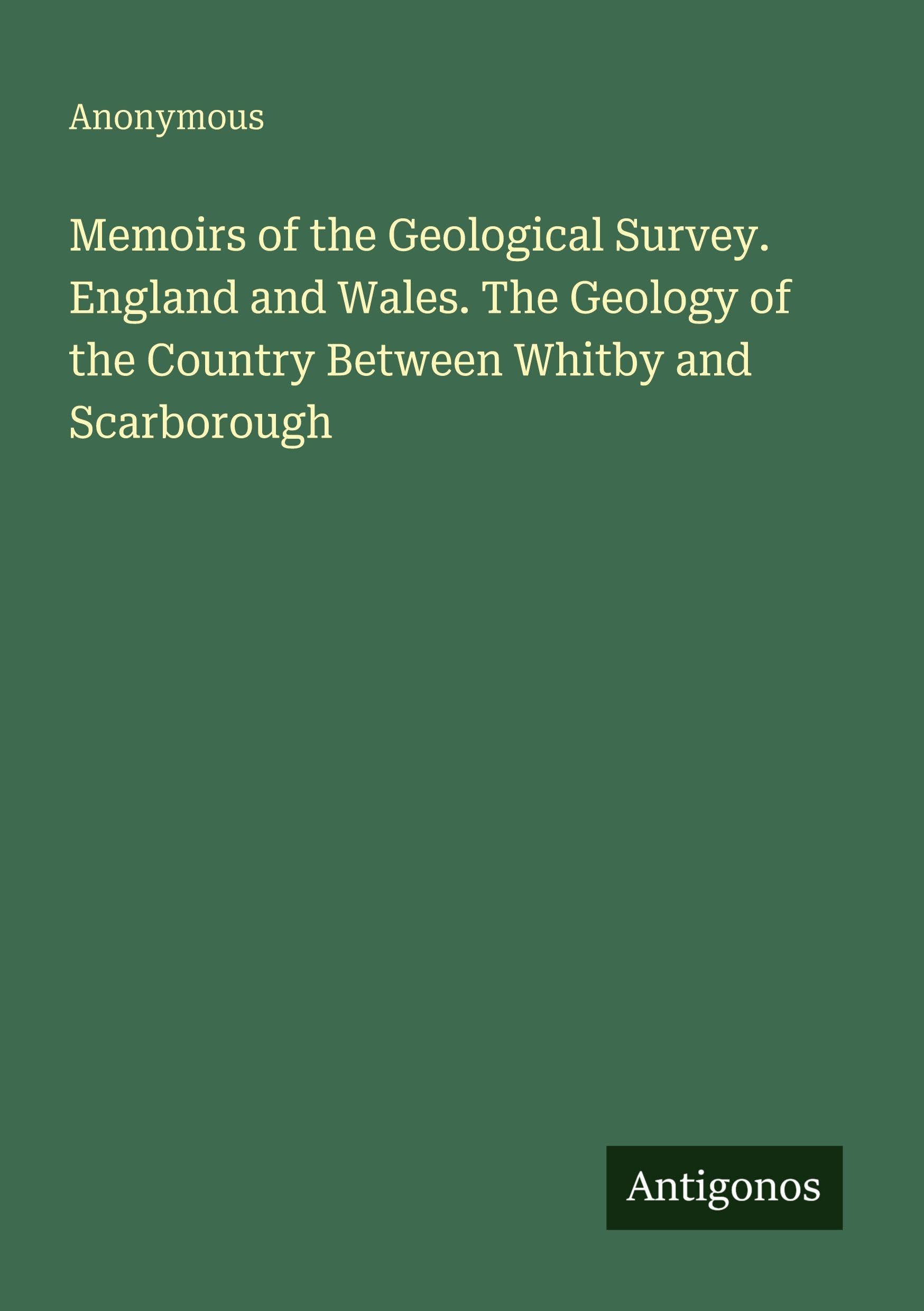 Memoirs of the Geological Survey. England and Wales. The Geology of the Country Between Whitby and Scarborough Classics