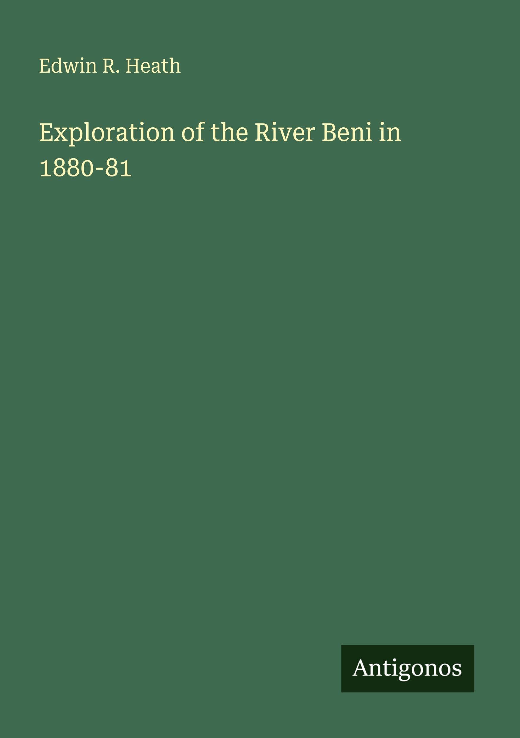 Exploration of the River Beni in 1880-81 Classics