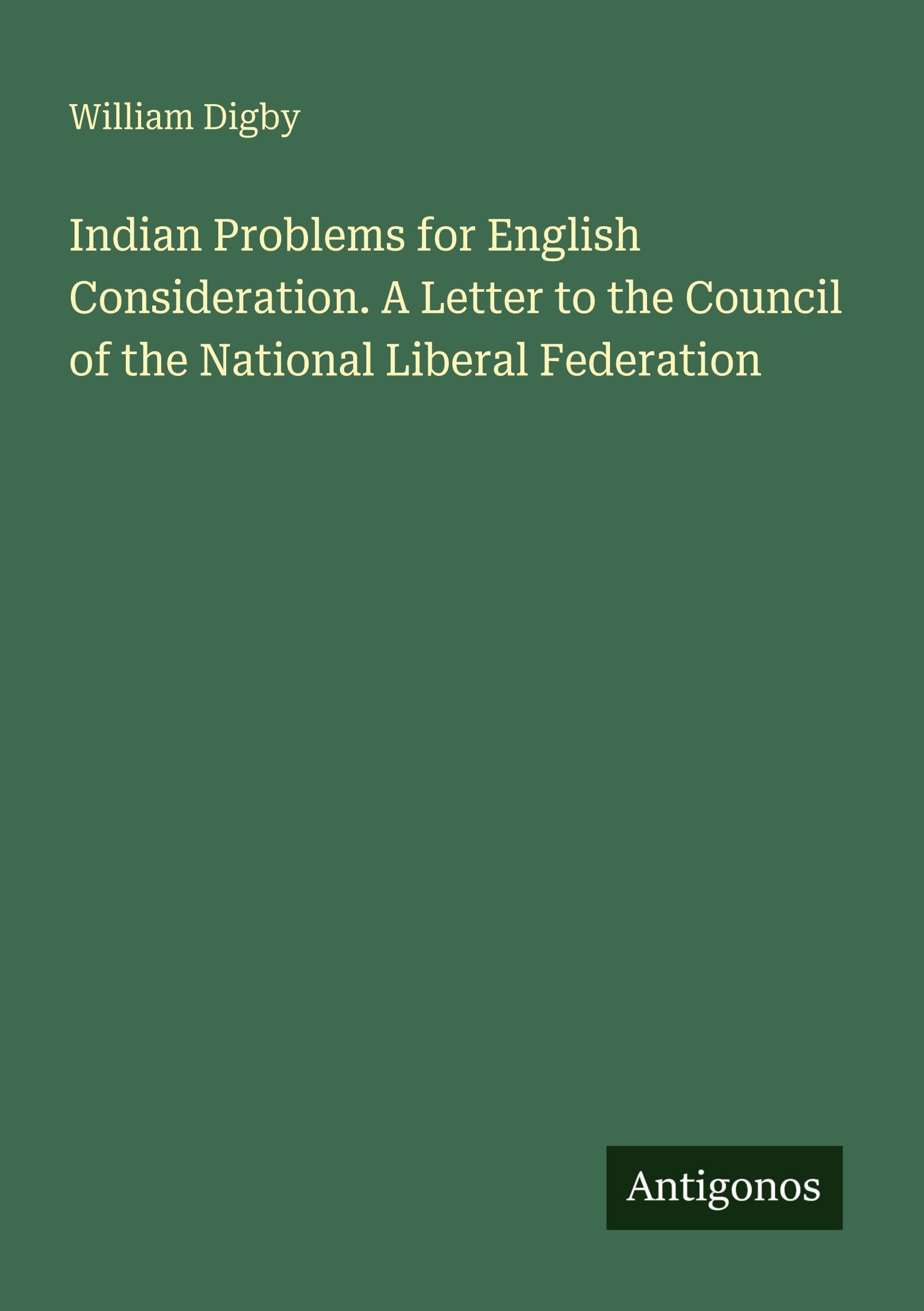 Indian Problems for English Consideration. A Letter to the Council of the National Liberal Federation Classics