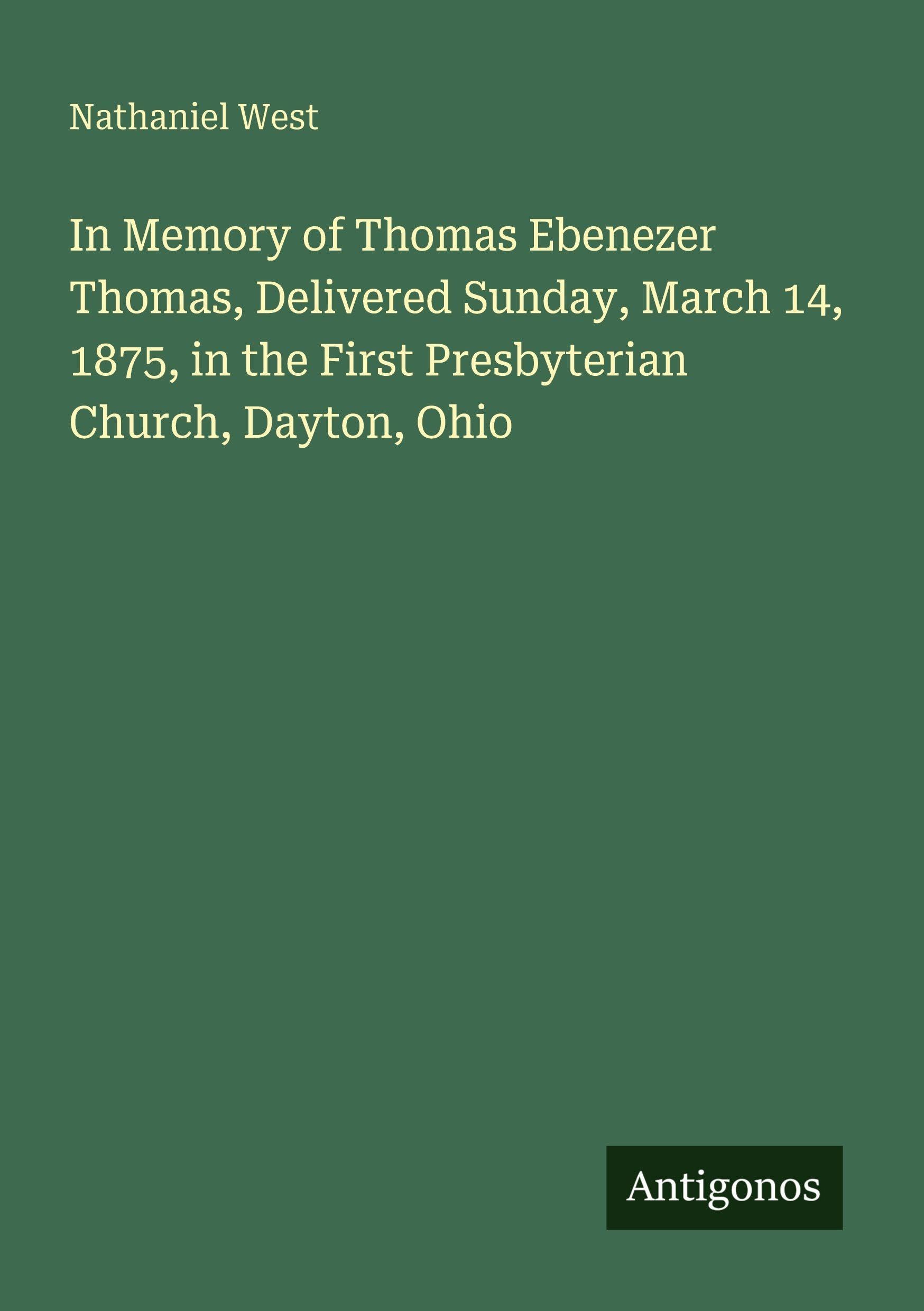 In Memory of Thomas Ebenezer Thomas, Delivered Sunday, March 14, 1875, in the First Presbyterian Church, Dayton, Ohio Classics