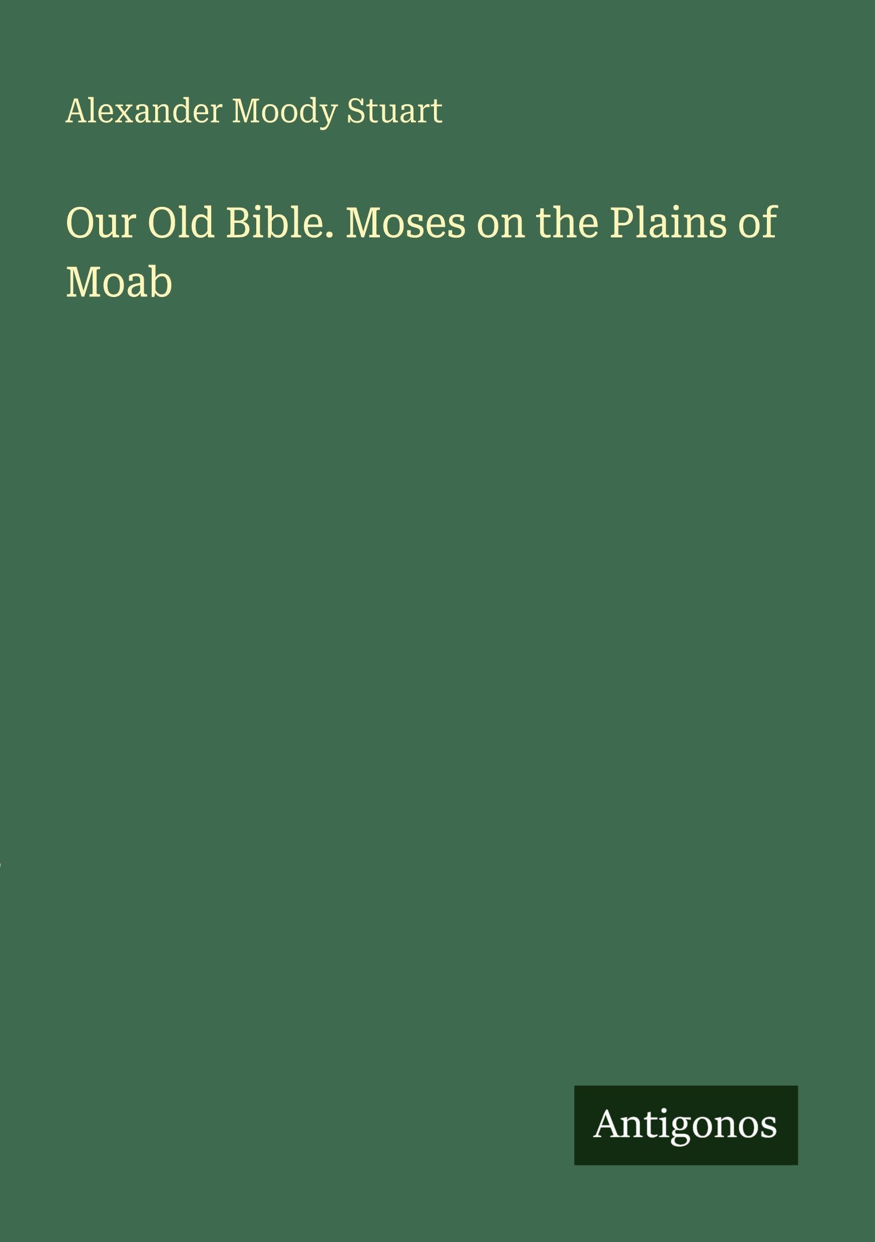 Our Old Bible. Moses on the Plains of Moab Classics