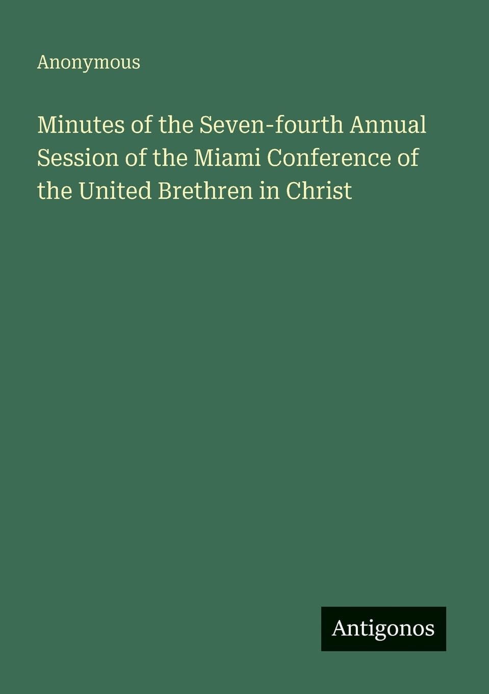 Minutes of the Seven-fourth Annual Session of the Miami Conference of the United Brethren in Christ Contemporary literature Books