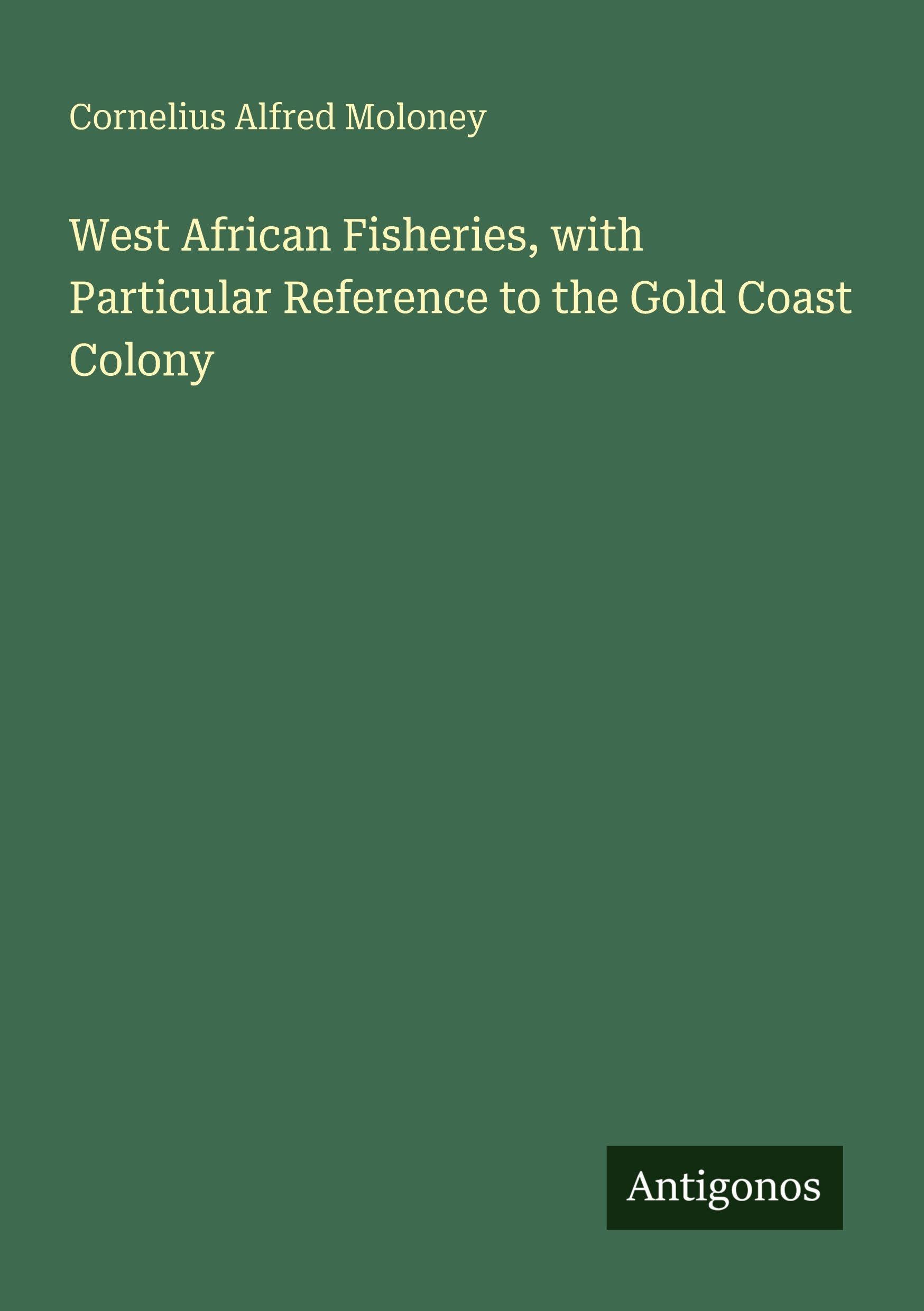 West African Fisheries, with Particular Reference to the Gold Coast Colony Classics