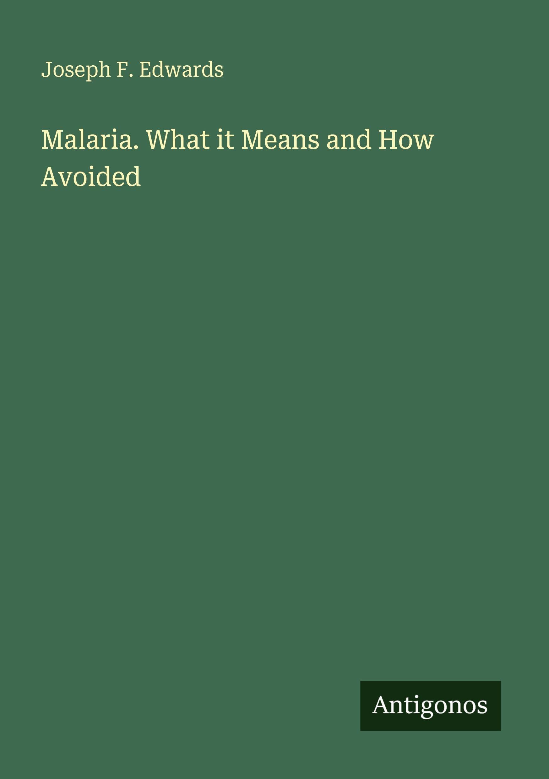 Malaria. What it Means and How Avoided Classics