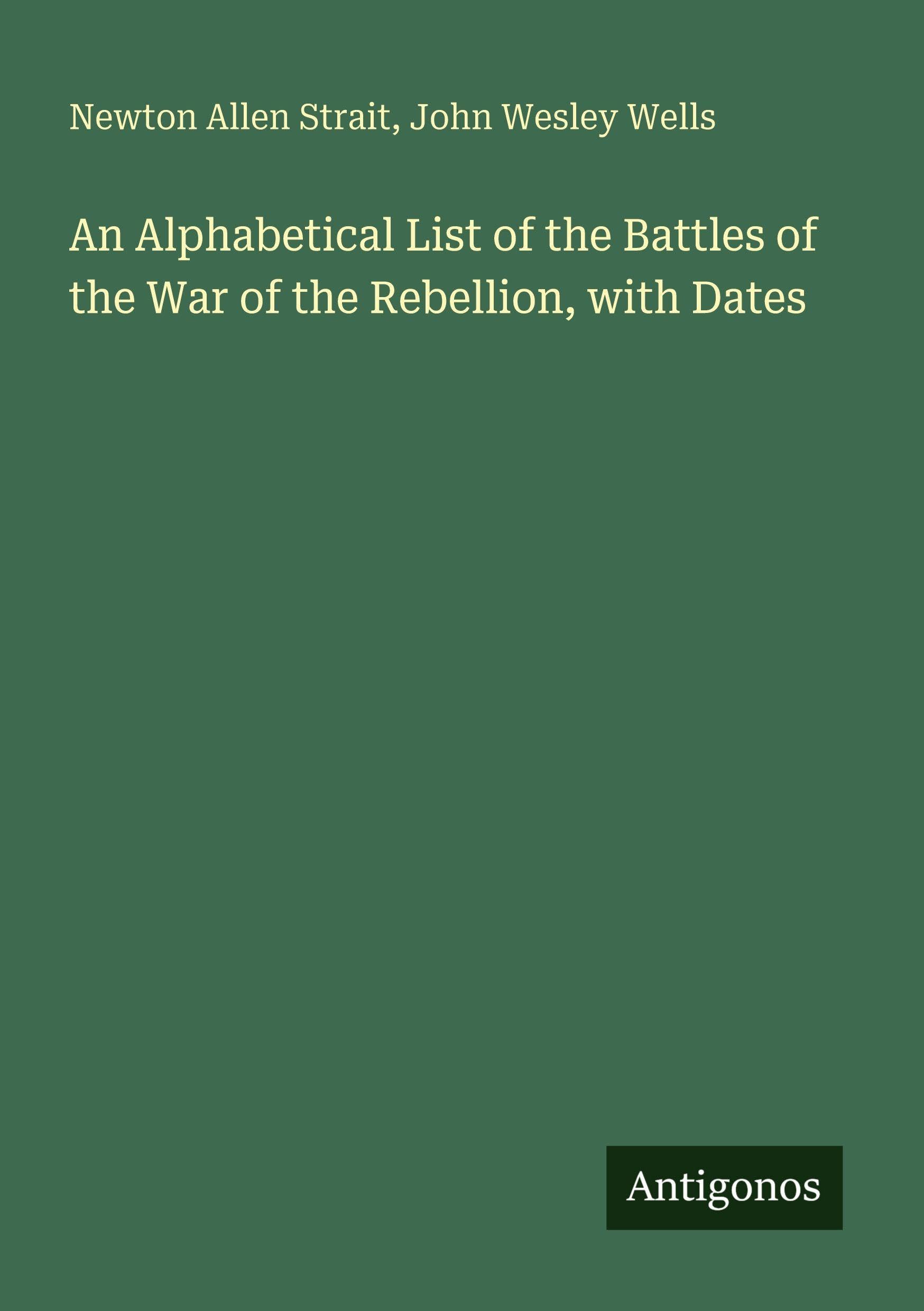 An Alphabetical List of the Battles of the War of the Rebellion, with Dates Classics