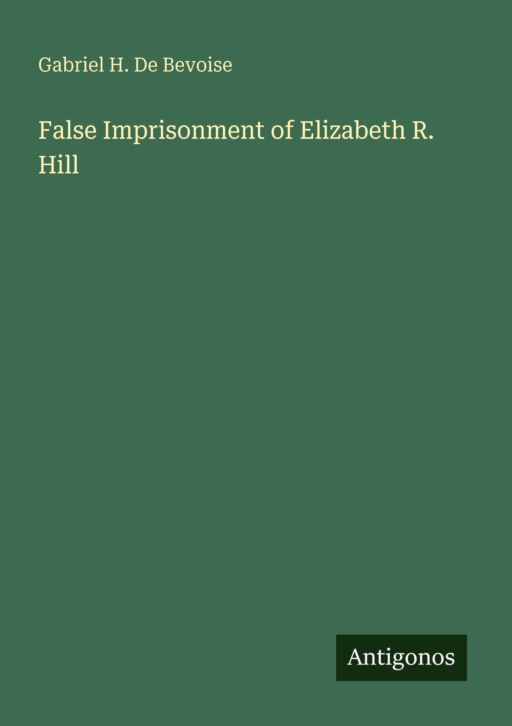 False Imprisonment of Elizabeth R. Hill Classics