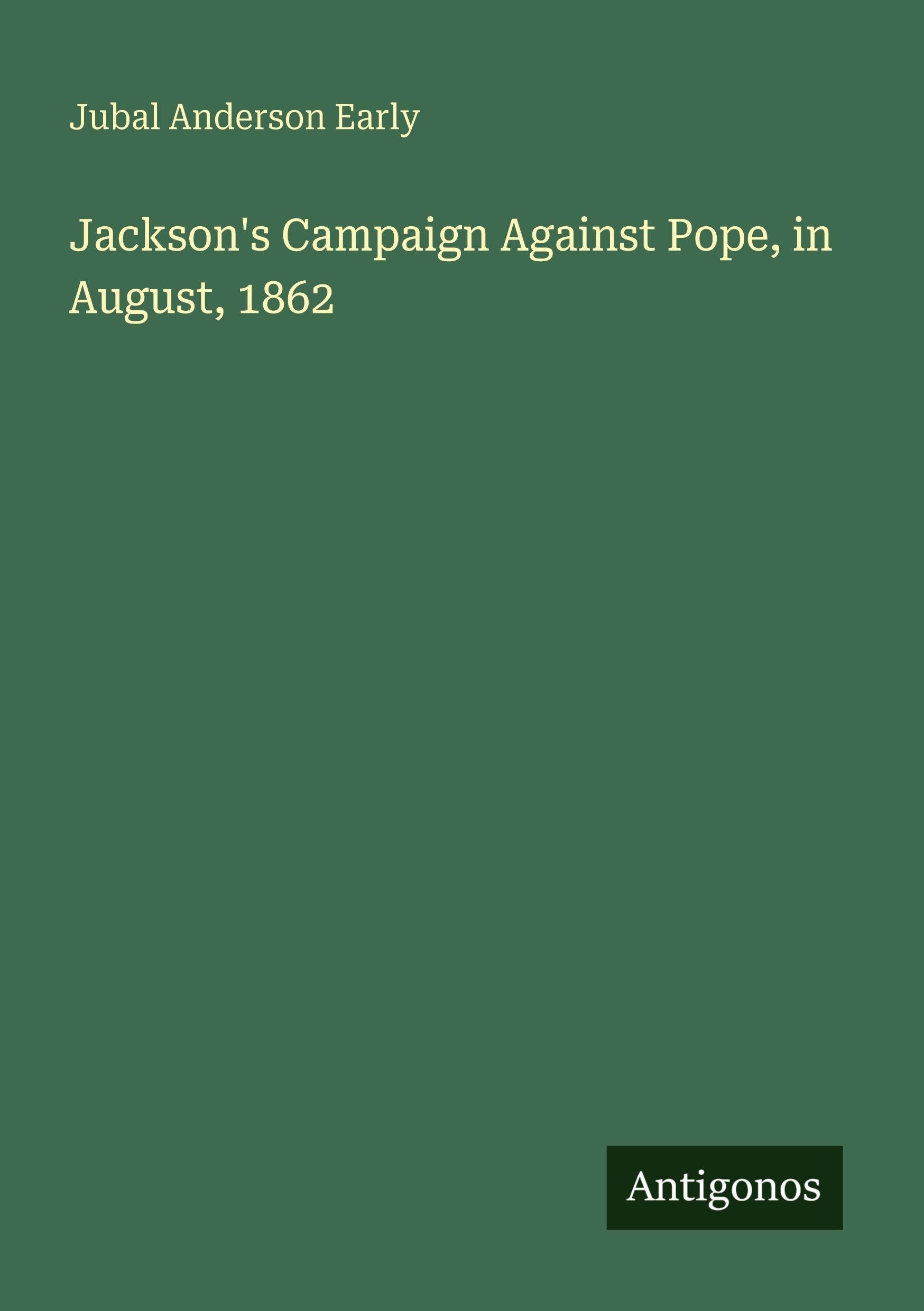 Jackson's Campaign Against Pope, in August, 1862 Classics