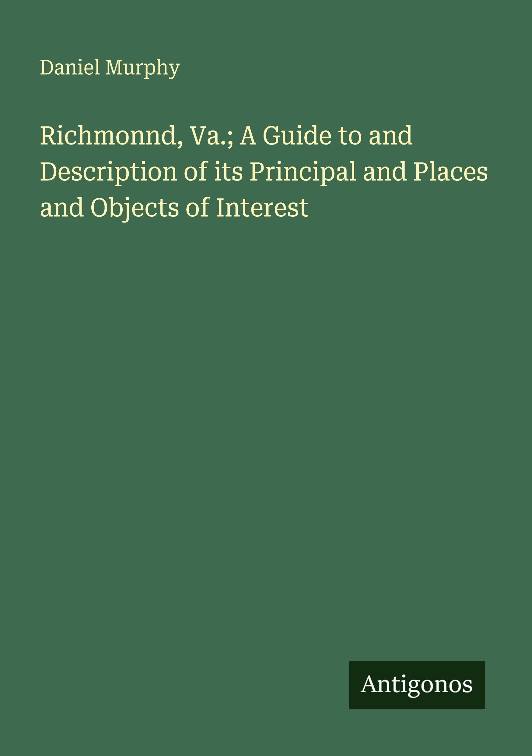 Richmonnd, Va.; A Guide to and Description of its Principal and Places and Objects of Interest Classics
