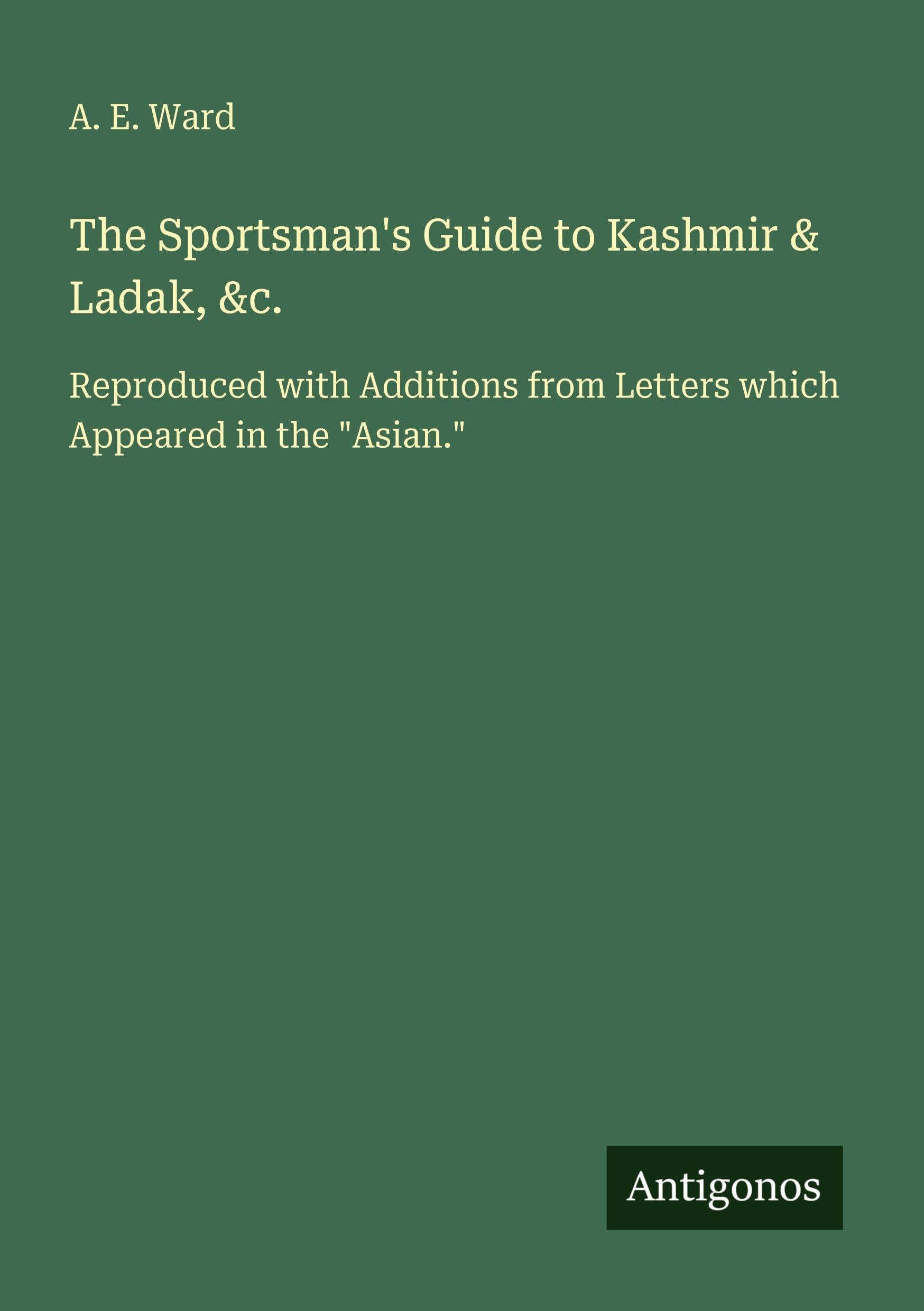 The Sportsman's Guide to Kashmir & Ladak, &c. Classics