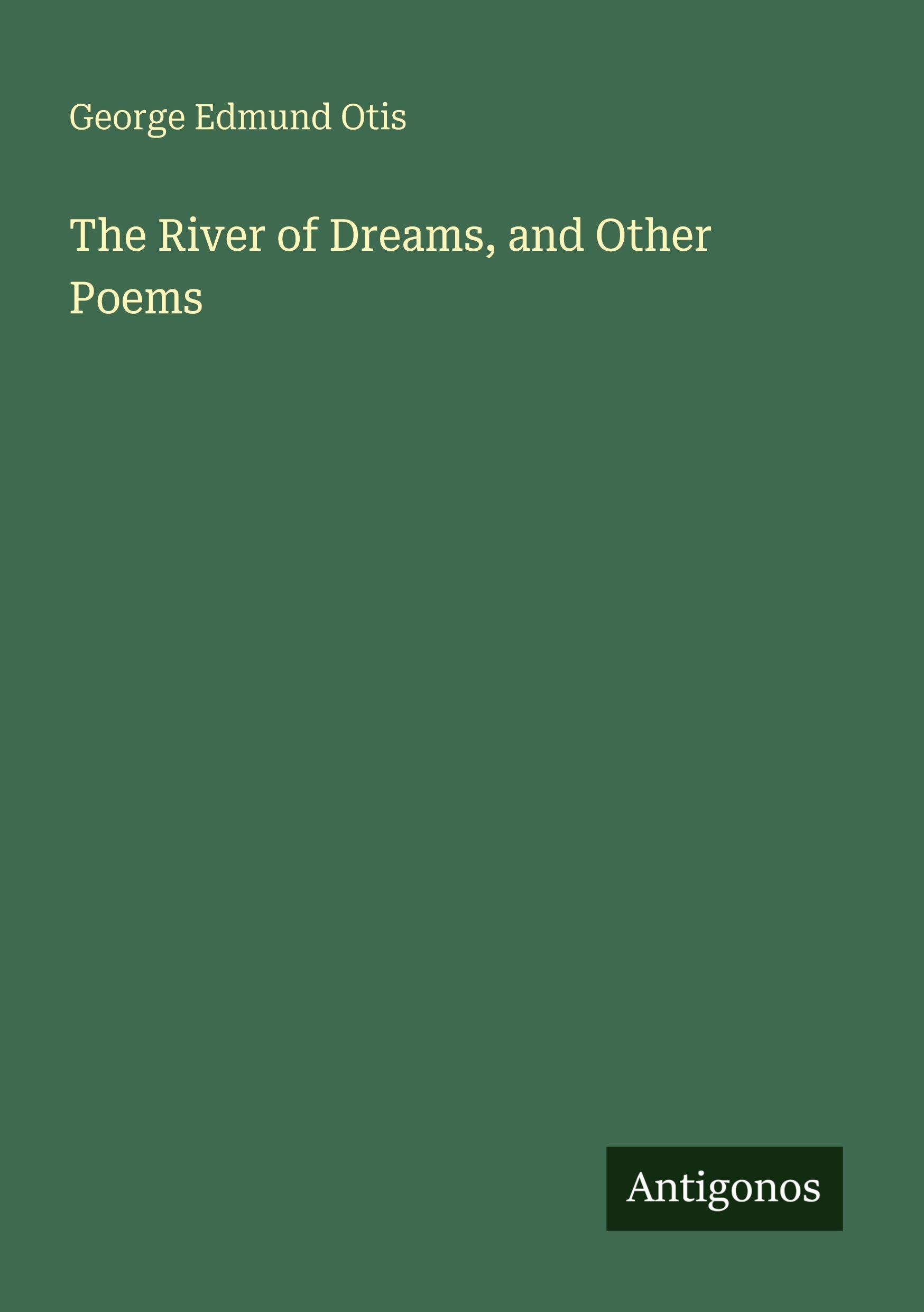 The River of Dreams, and Other Poems Classics