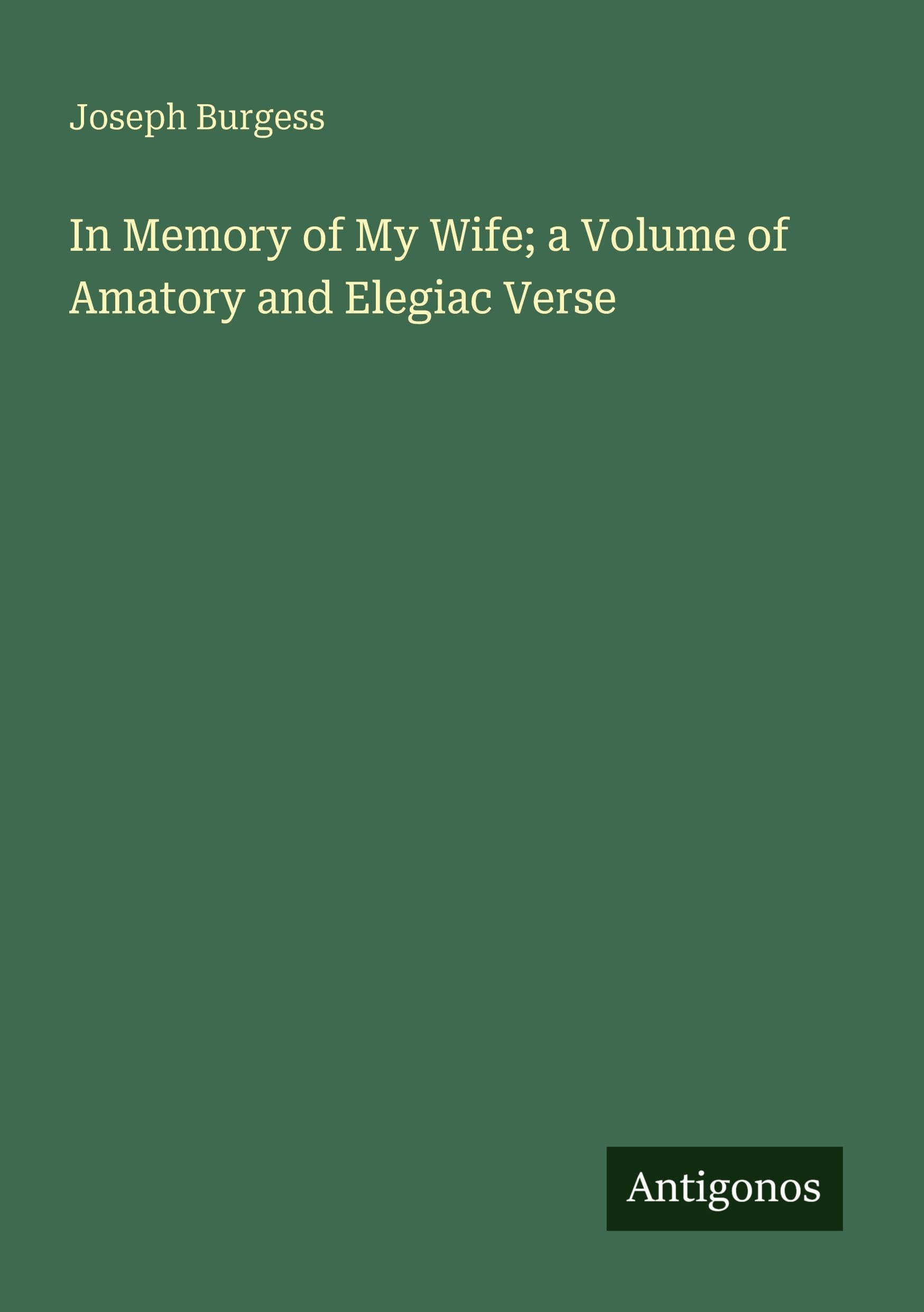 In Memory of My Wife; a Volume of Amatory and Elegiac Verse Classics