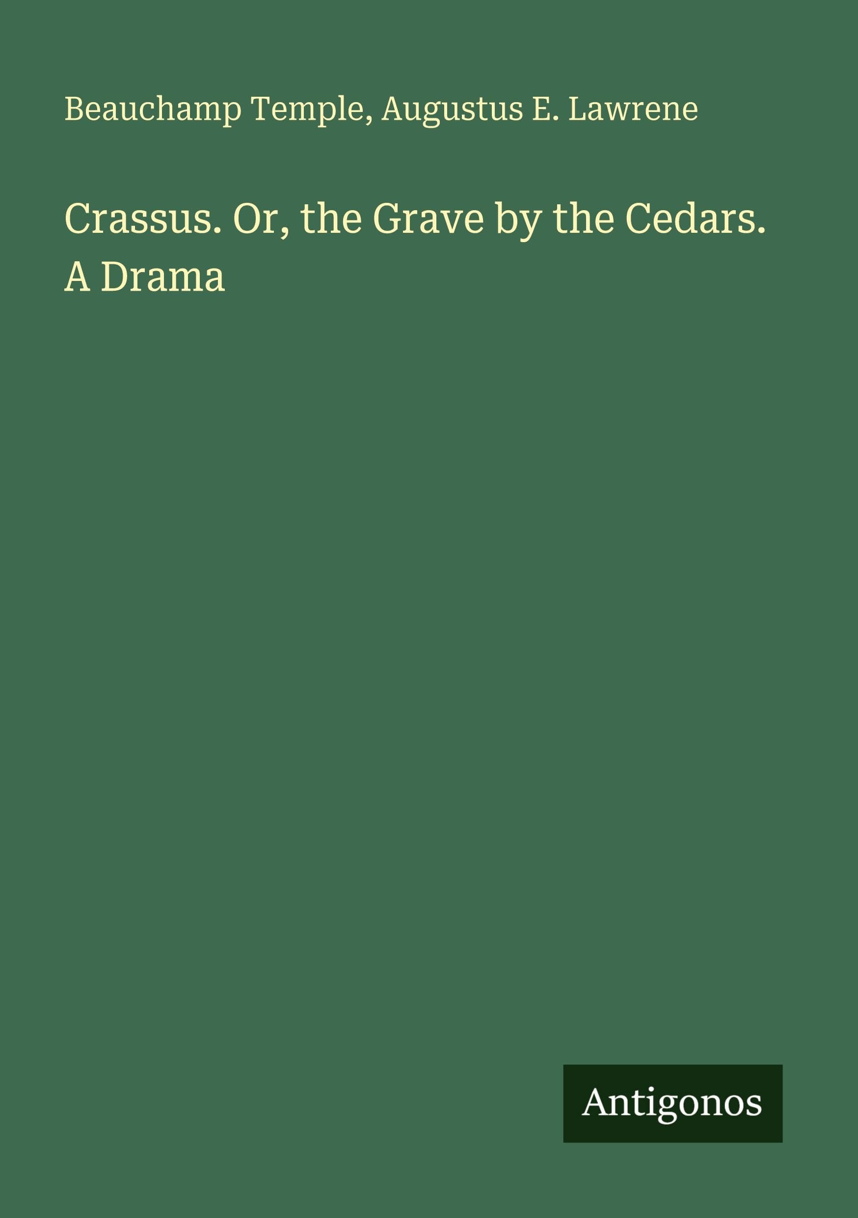 Crassus. Or, the Grave by the Cedars. A Drama Classics