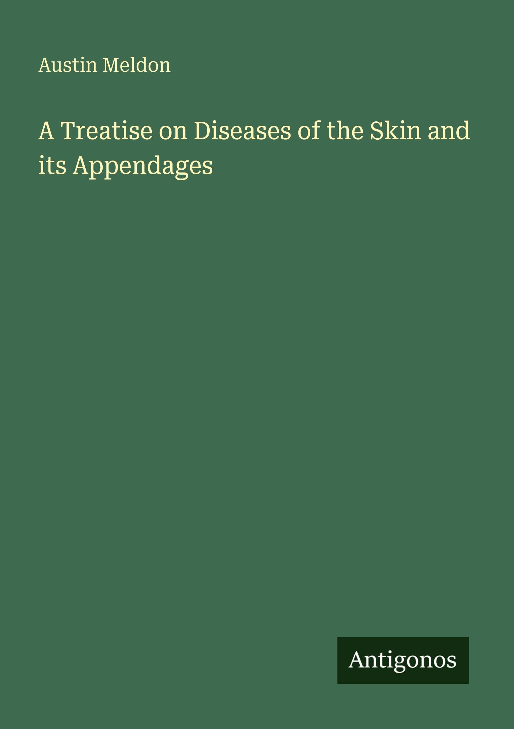 A Treatise on Diseases of the Skin and its Appendages Classics