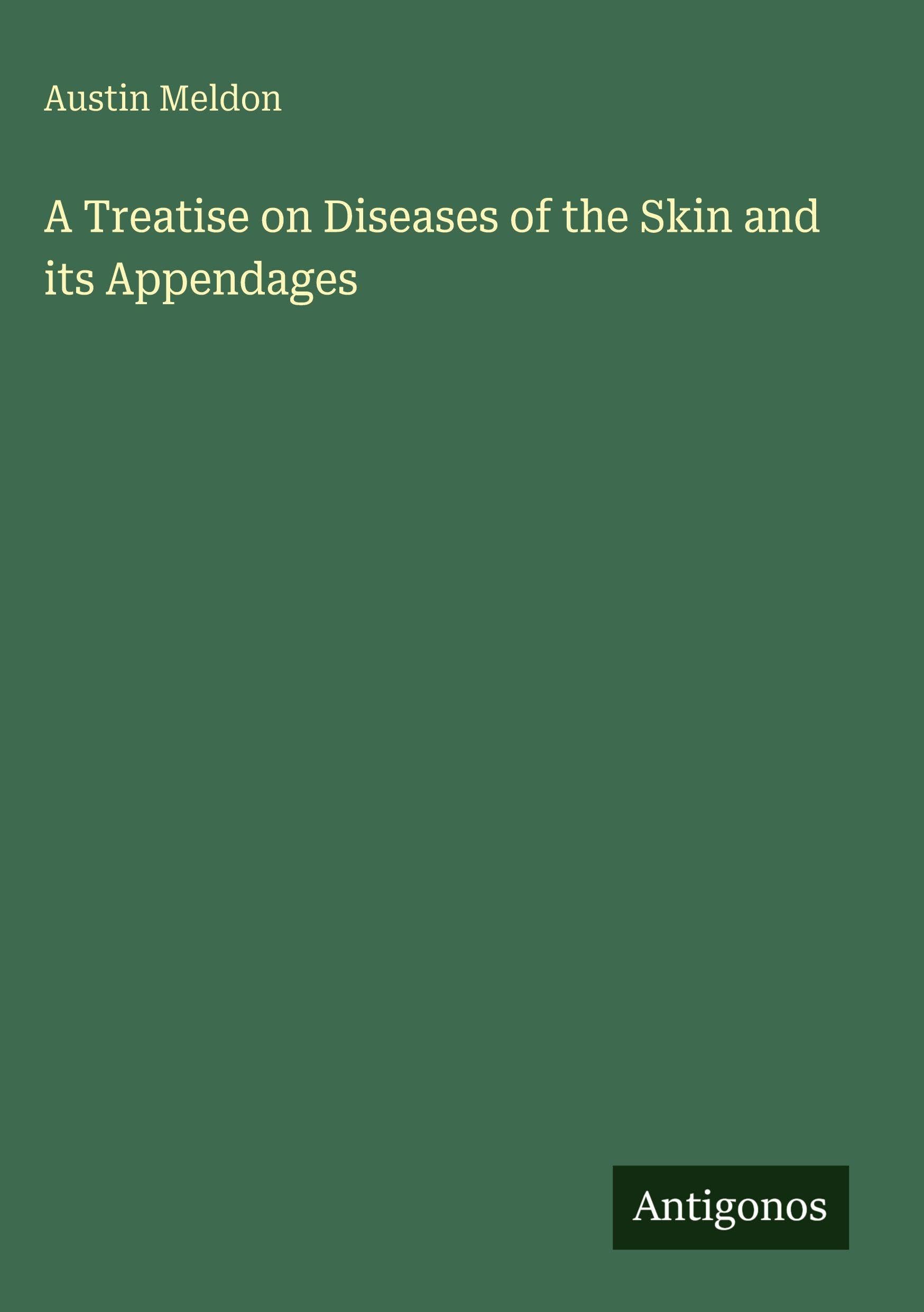 A Treatise on Diseases of the Skin and its Appendages Classics