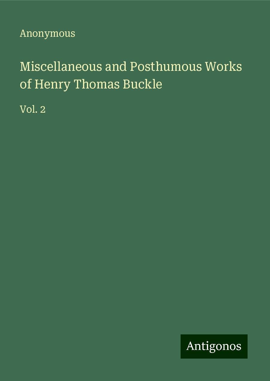 Miscellaneous and Posthumous Works of Henry Thomas Buckle: Vol. 2 Books