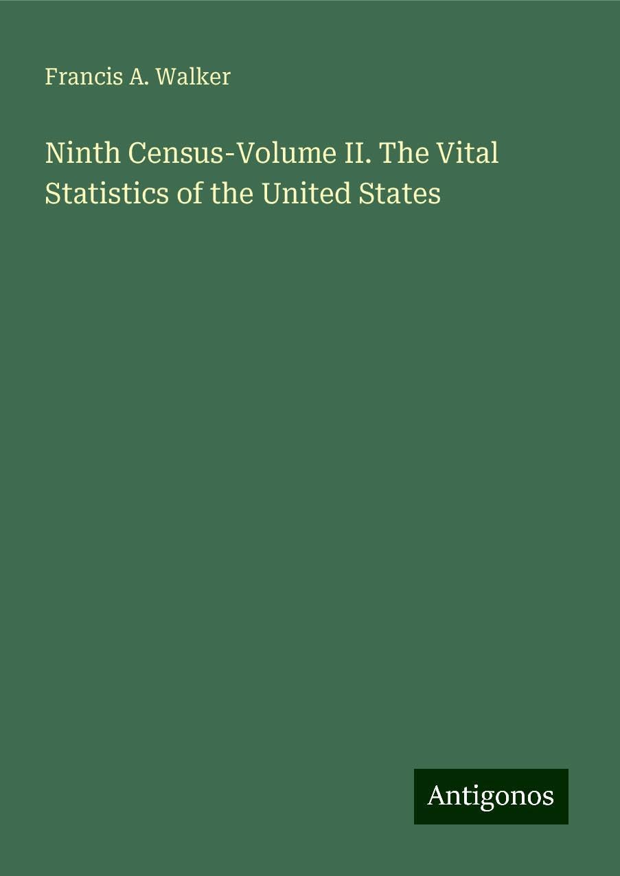 Ninth Census-Volume II. The Vital Statistics of the United States Books