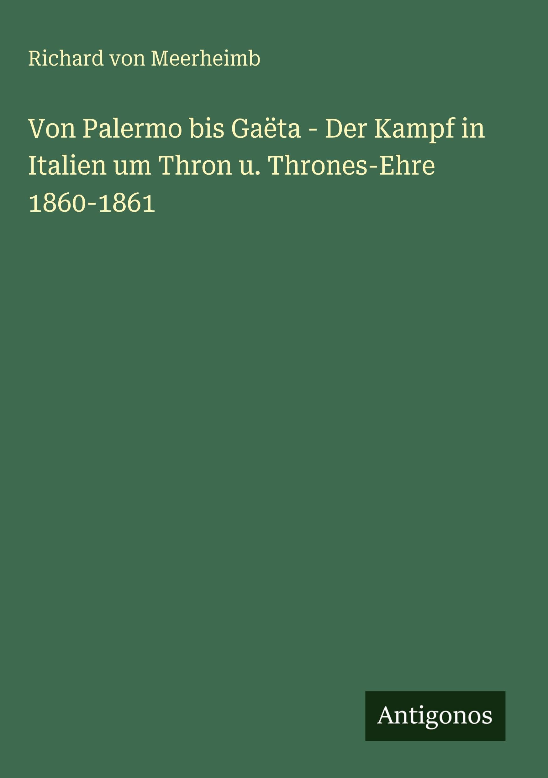 Von Palermo bis Gaëta - Der Kampf in Italien um Thron u. Thrones-Ehre 1860-1861 Classics