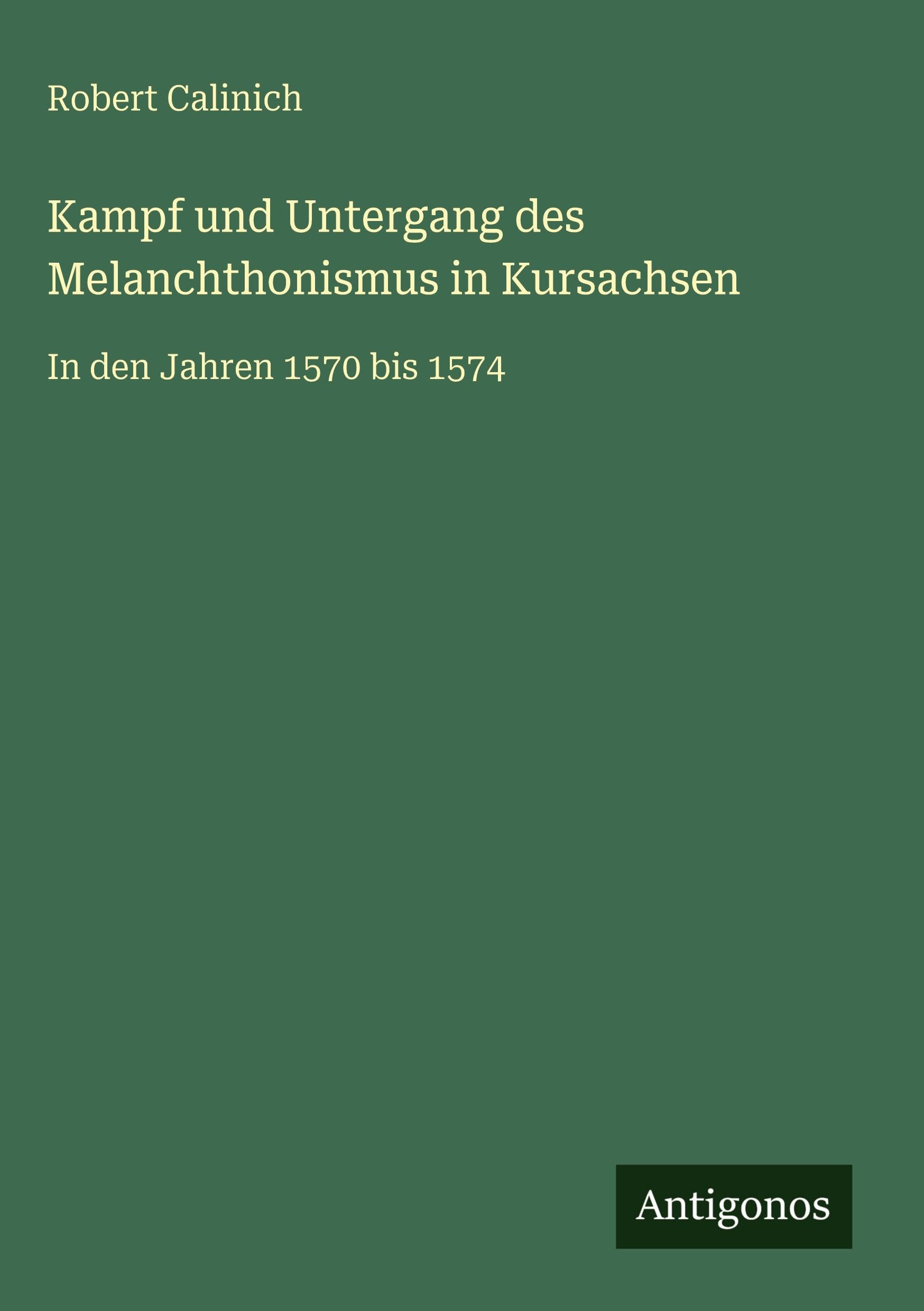 Kampf und Untergang des Melanchthonismus in Kursachsen Classics