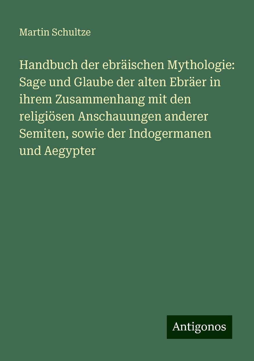 Handbuch der ebräischen Mythologie: Sage und Glaube der alten Ebräer in ihrem Zusammenhang mit den religiösen Anschauungen anderer Semiten, sowie der Indogermanen und Aegypter Books