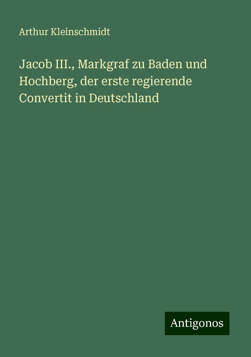 Jacob III., Markgraf zu Baden und Hochberg, der erste regierende Convertit in Deutschland Books