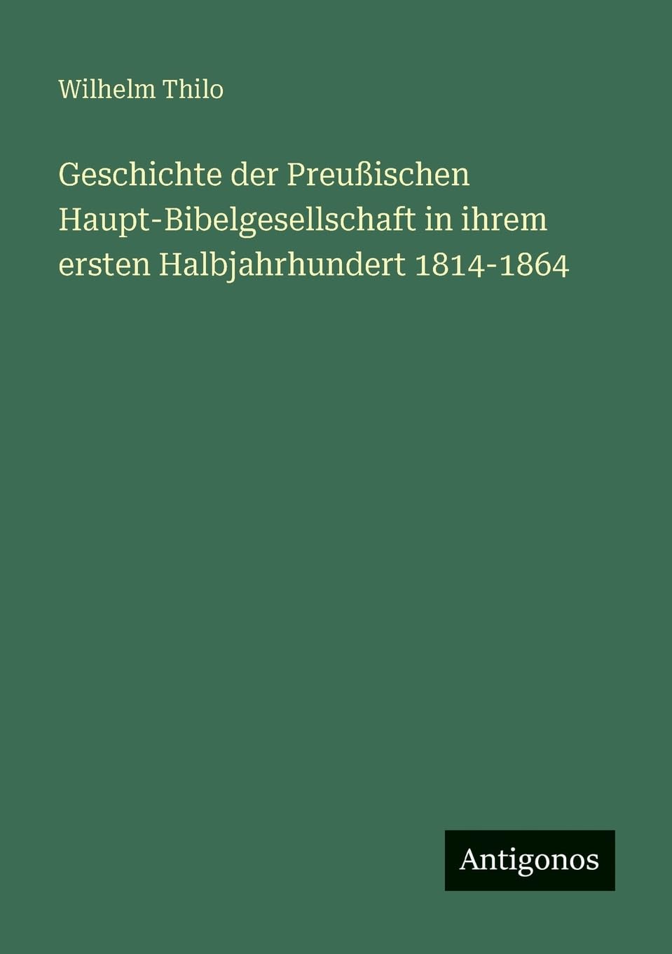 Geschichte der Preußischen Haupt-Bibelgesellschaft in ihrem ersten Halbjahrhundert 1814-1864 Classics