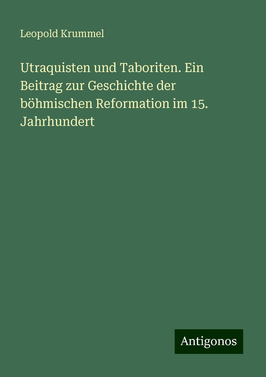 Utraquisten und Taboriten. Ein Beitrag zur Geschichte der böhmischen Reformation im 15. Jahrhundert Books
