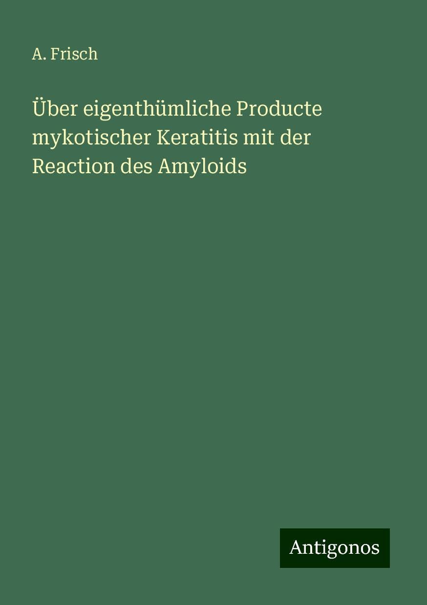 Über eigenthümliche Producte mykotischer Keratitis mit der Reaction des Amyloids Books