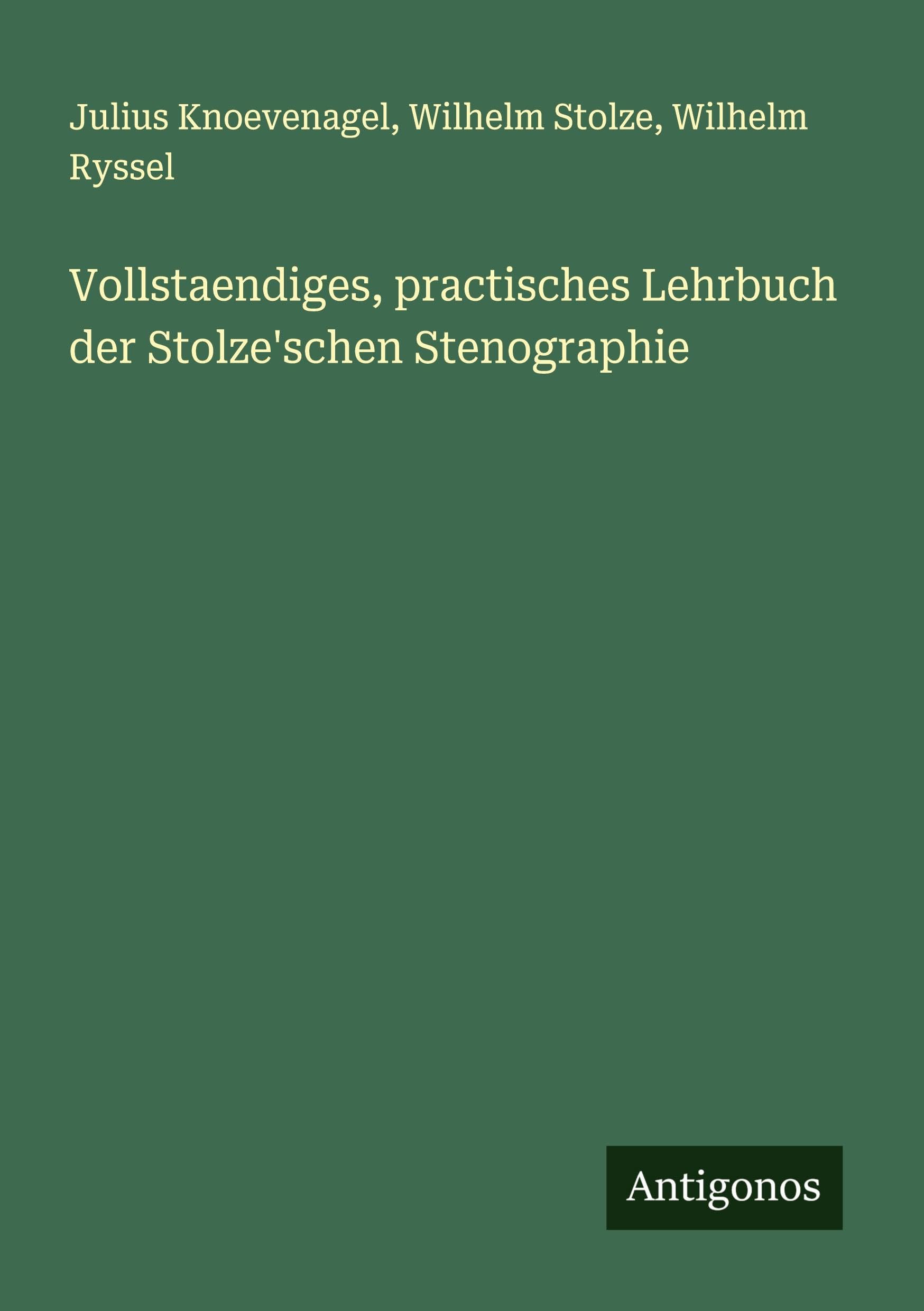 Vollstaendiges, practisches Lehrbuch der Stolze'schen Stenographie Contemporary literature