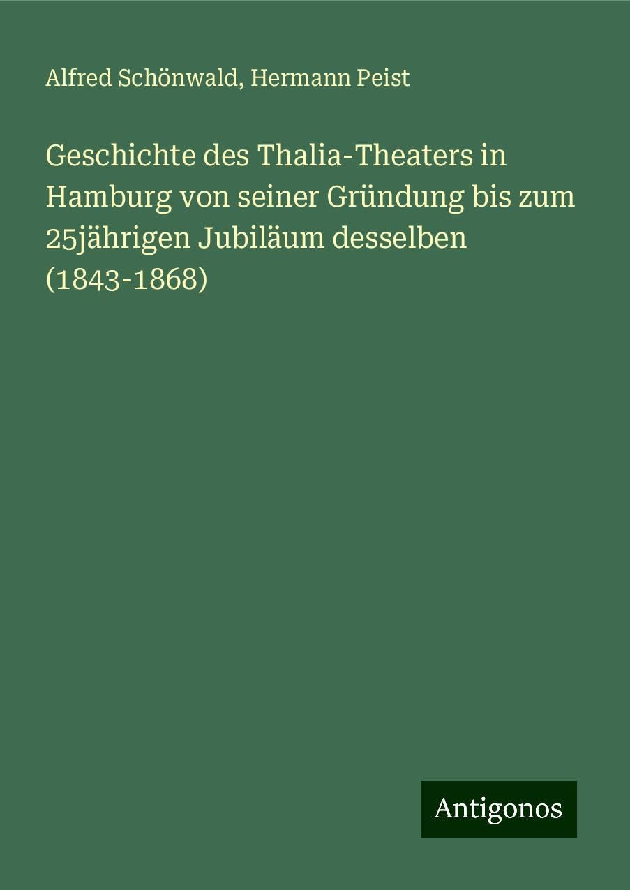 Geschichte des Thalia-Theaters in Hamburg von seiner Gründung bis zum 25jährigen Jubiläum desselben (1843-1868) Books