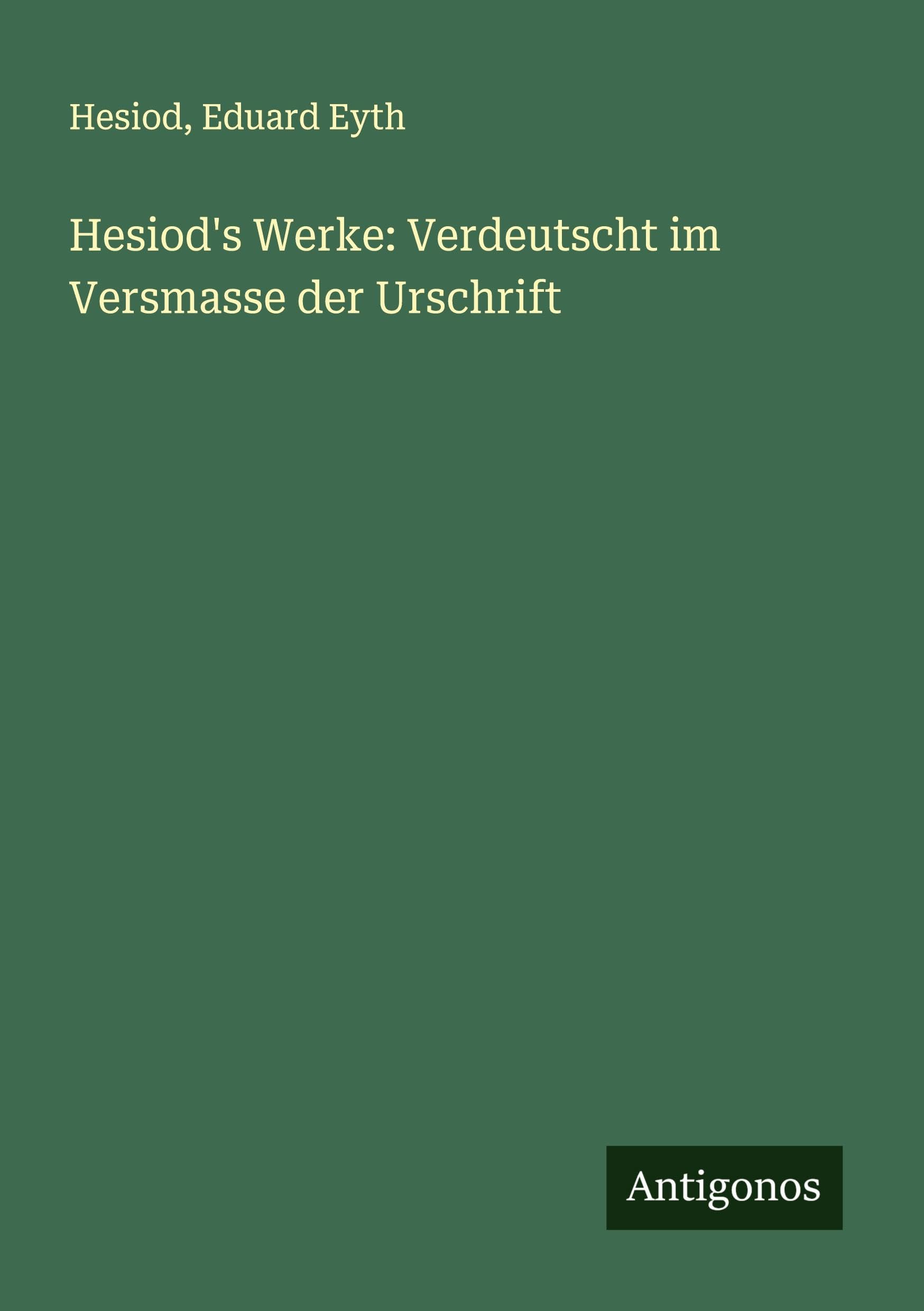 Hesiod's Werke: Verdeutscht im Versmasse der Urschrift Contemporary literature