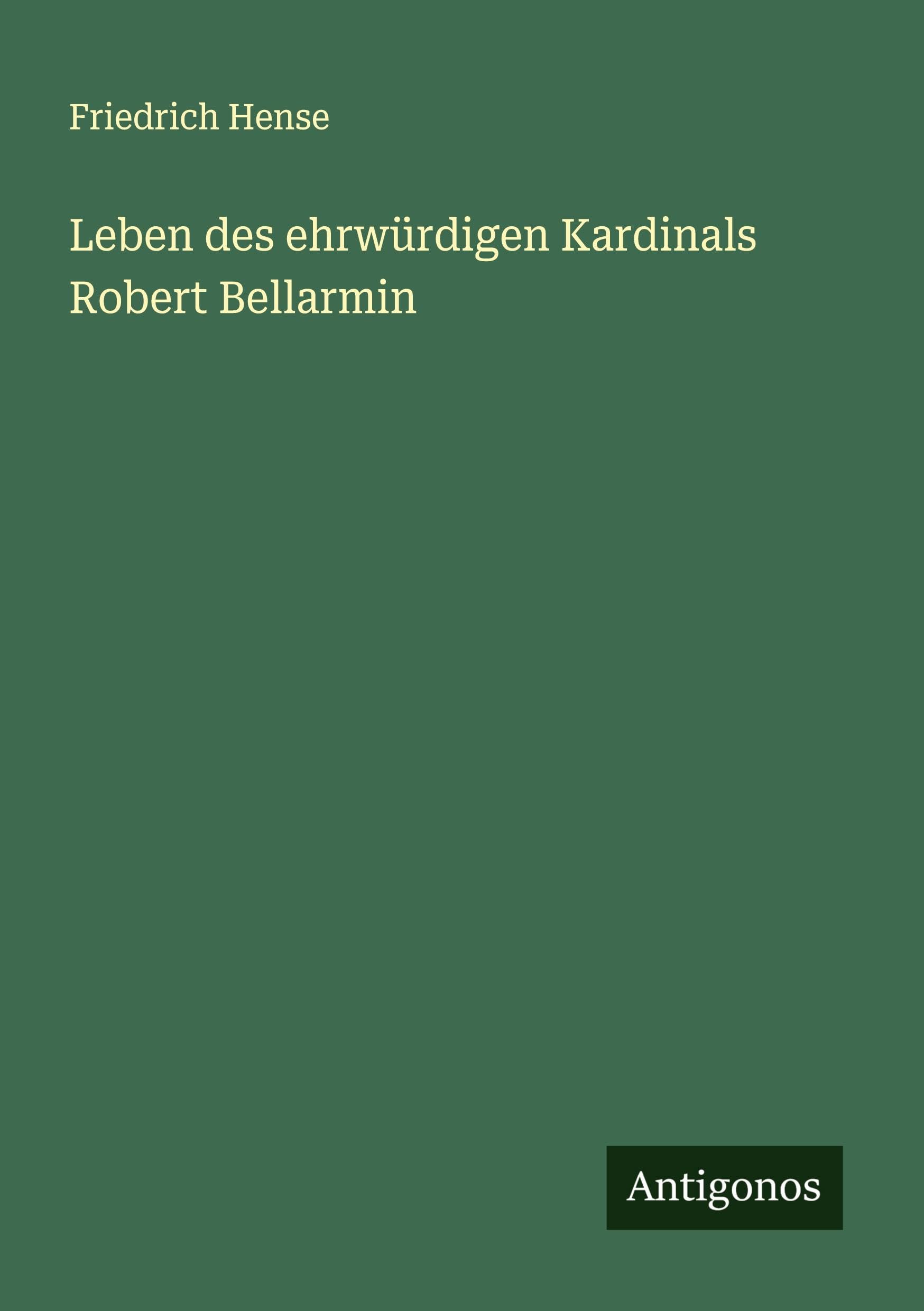 Leben des ehrwürdigen Kardinals Robert Bellarmin Classics