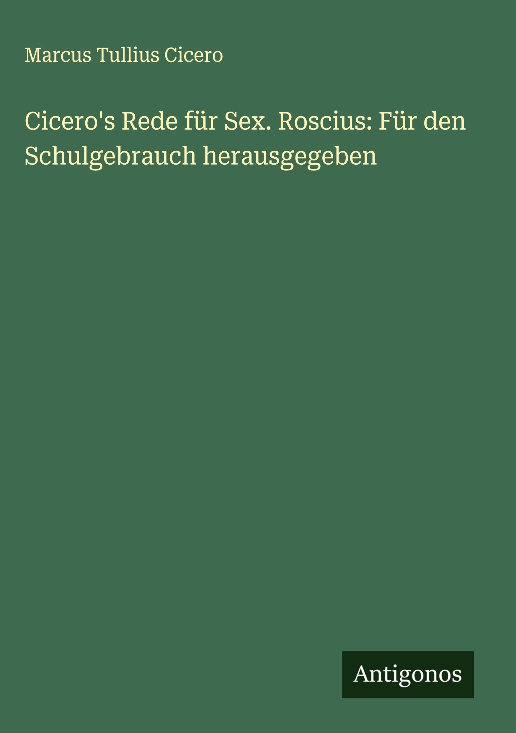 Cicero's Rede für Sex. Roscius: Für den Schulgebrauch herausgegeben Contemporary literature Books