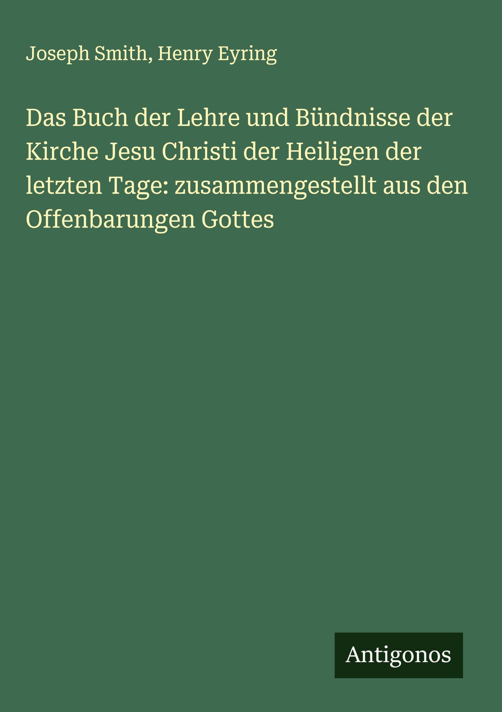 Das Buch der Lehre und Bündnisse der Kirche Jesu Christi der Heiligen der letzten Tage: zusammengestellt aus den Offenbarungen Gottes Classics