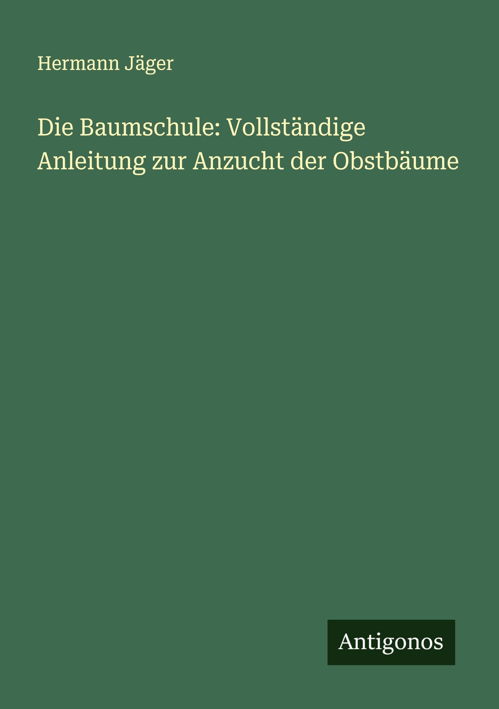 Die Baumschule: Vollständige Anleitung zur Anzucht der Obstbäume Classics