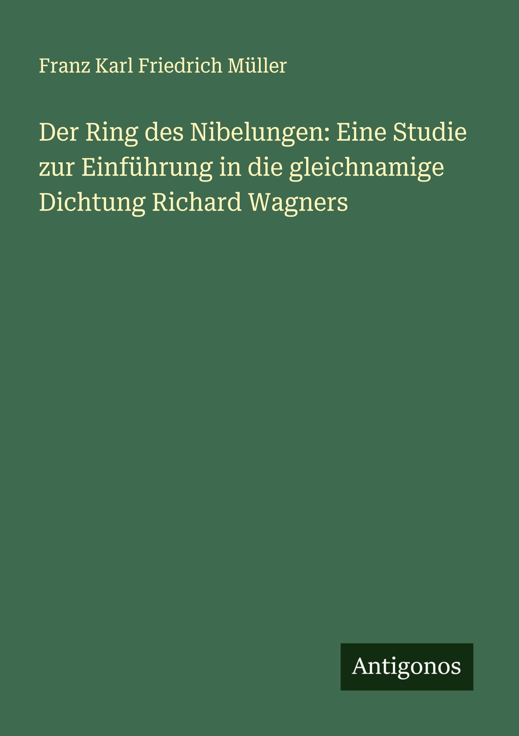 Der Ring des Nibelungen: Eine Studie zur Einführung in die gleichnamige Dichtung Richard Wagners Contemporary literature