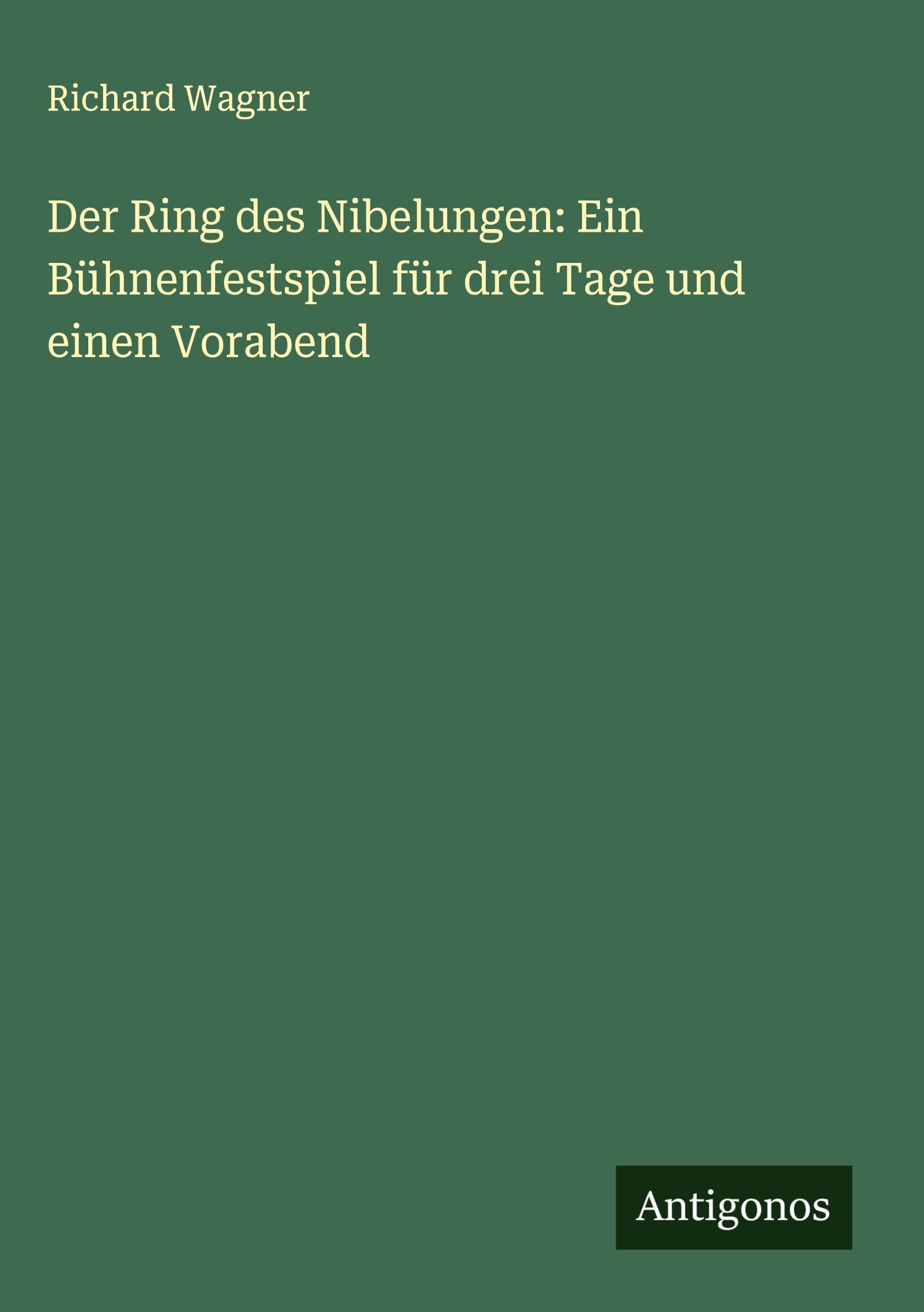Der Ring des Nibelungen: Ein Bühnenfestspiel für drei Tage und einen Vorabend Classics