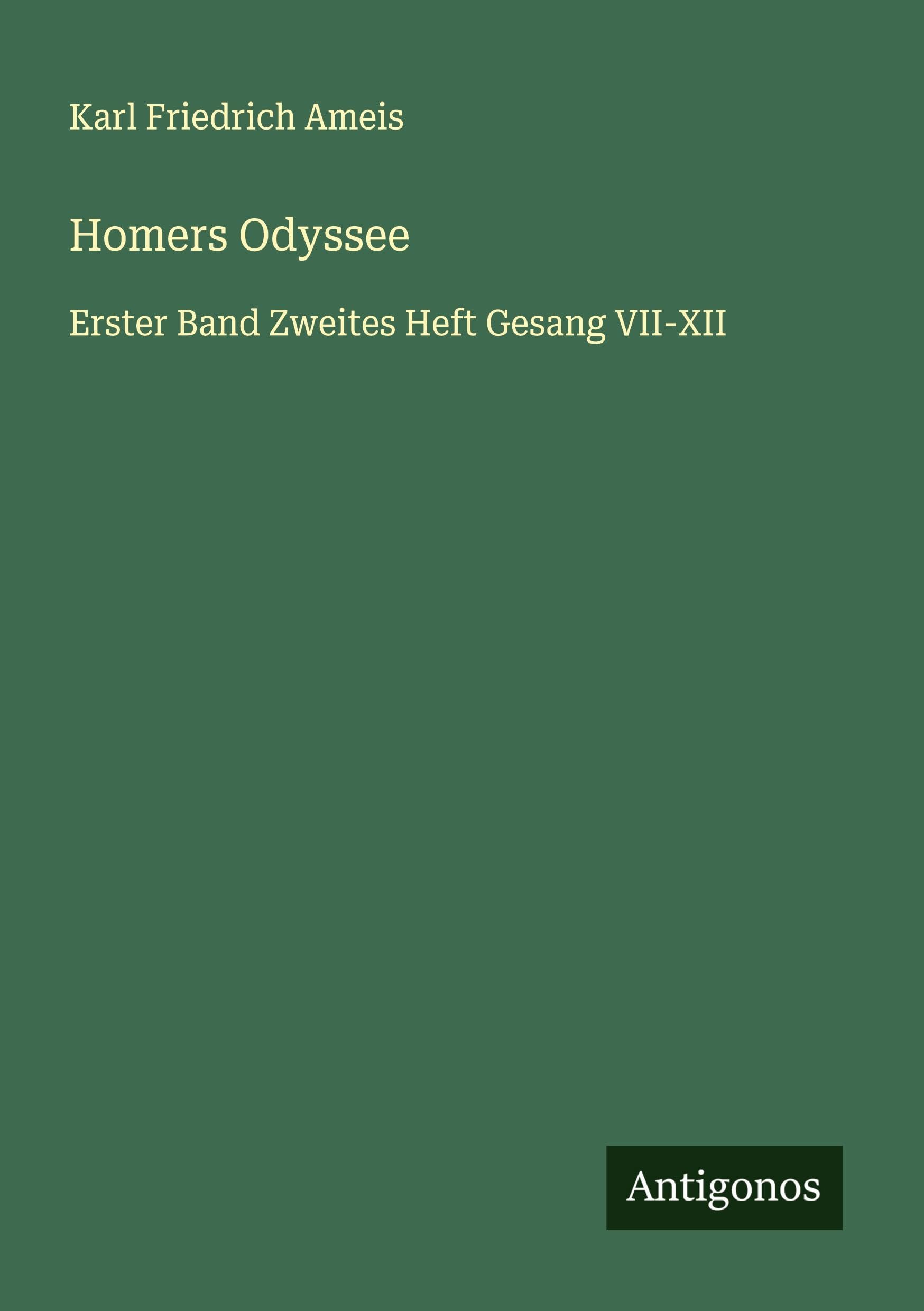 Homers Odyssee: Erster Band Zweites Heft Gesang VII-XII Classics