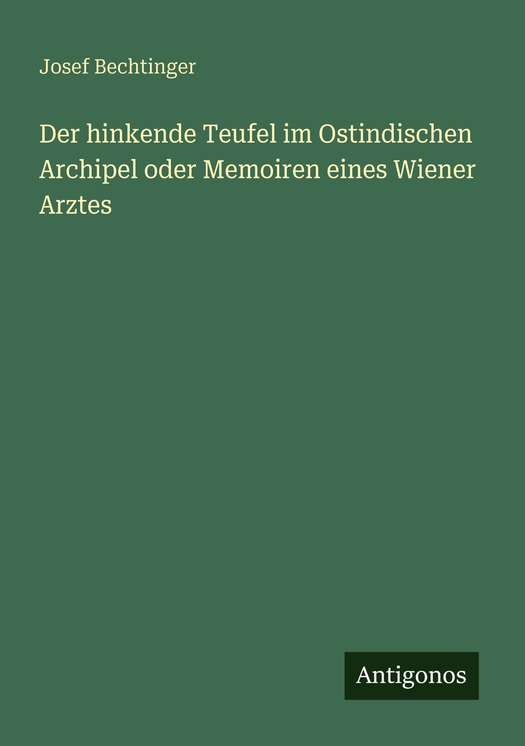 Der hinkende Teufel im Ostindischen Archipel oder Memoiren eines Wiener Arztes Classics
