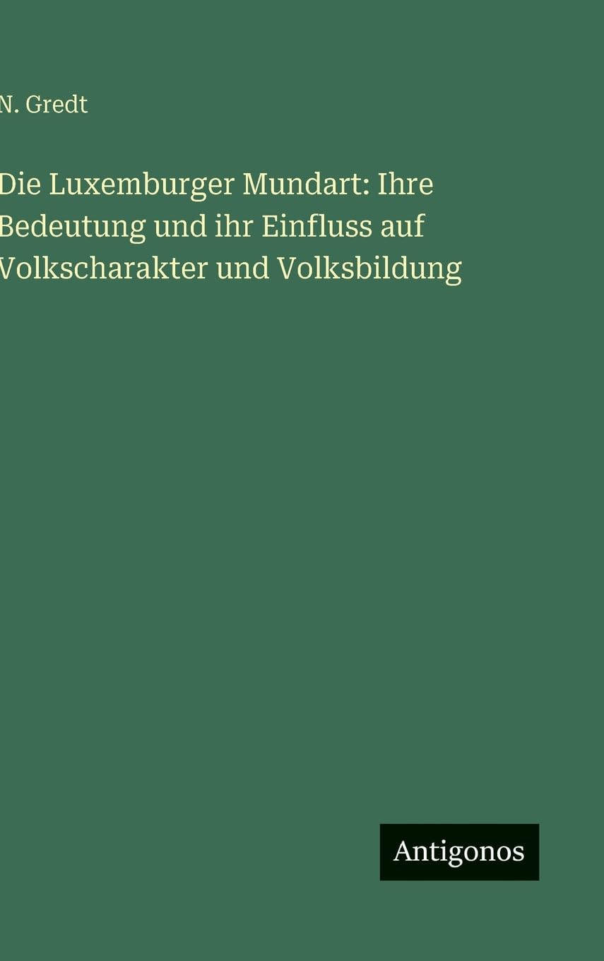 Die Luxemburger Mundart: Ihre Bedeutung und ihr Einfluss auf Volkscharakter und Volksbildung Contemporary literature