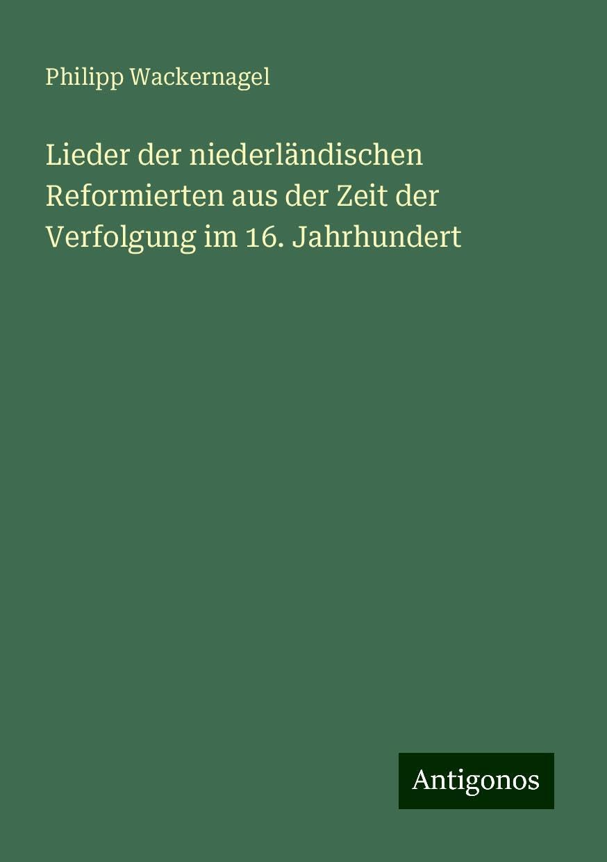Lieder der niederländischen Reformierten aus der Zeit der Verfolgung im 16. Jahrhundert Books