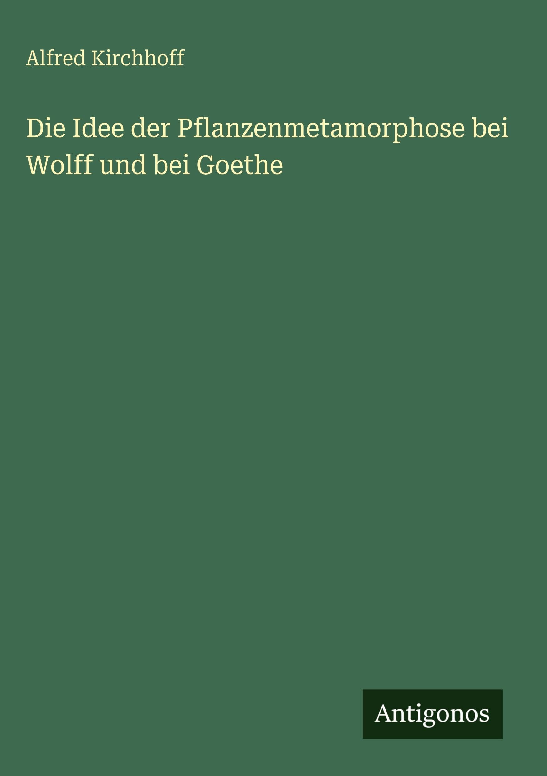 Die Idee der Pflanzenmetamorphose bei Wolff und bei Goethe Contemporary literature