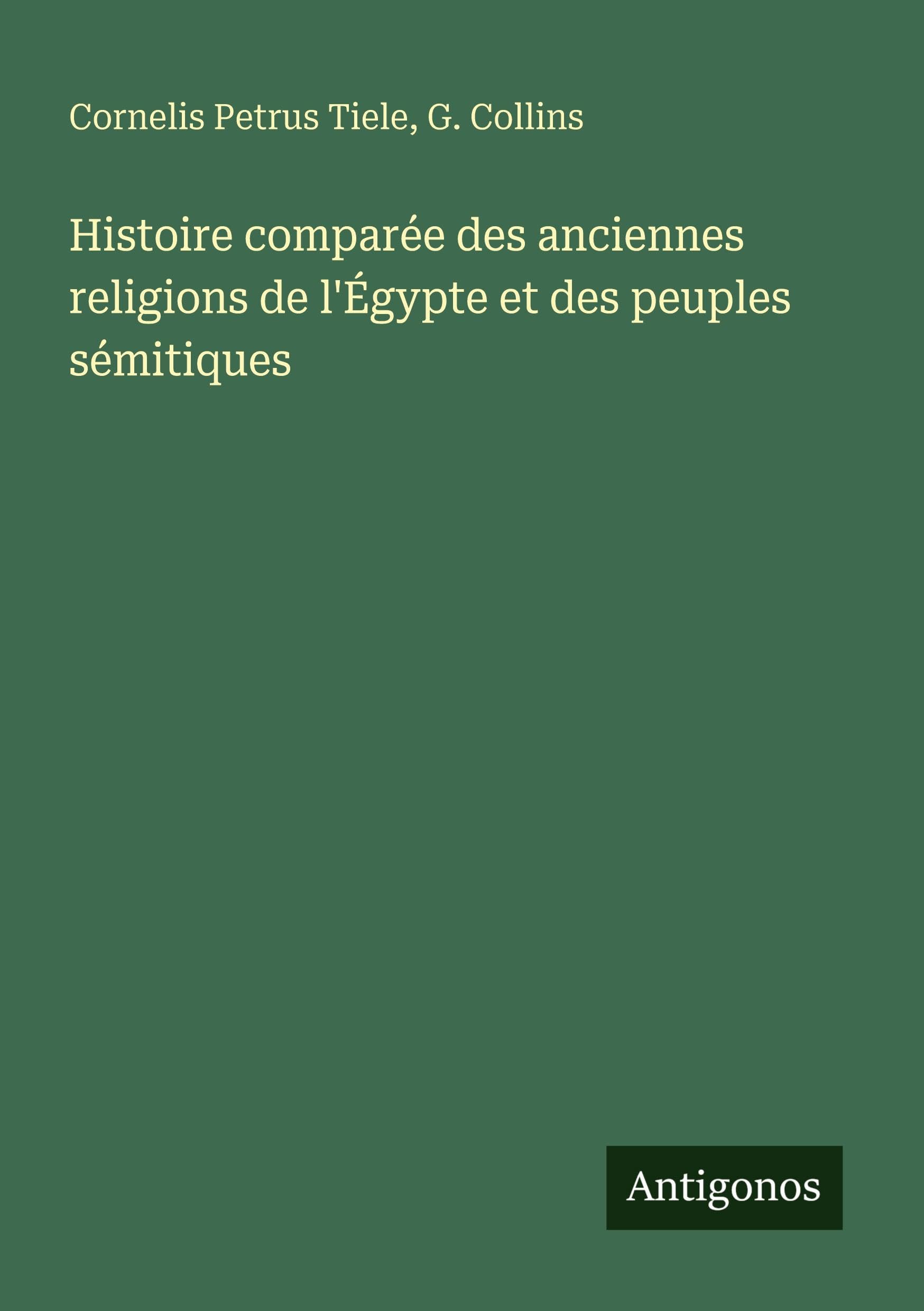 Histoire comparée des anciennes religions de l'Égypte et des peuples sémitiques Classics