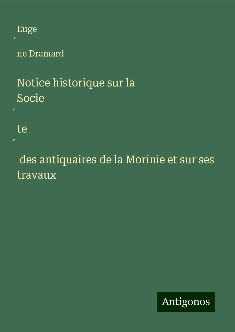 Notice historique sur la Socie¿te¿ des antiquaires de la Morinie et sur ses travaux Books